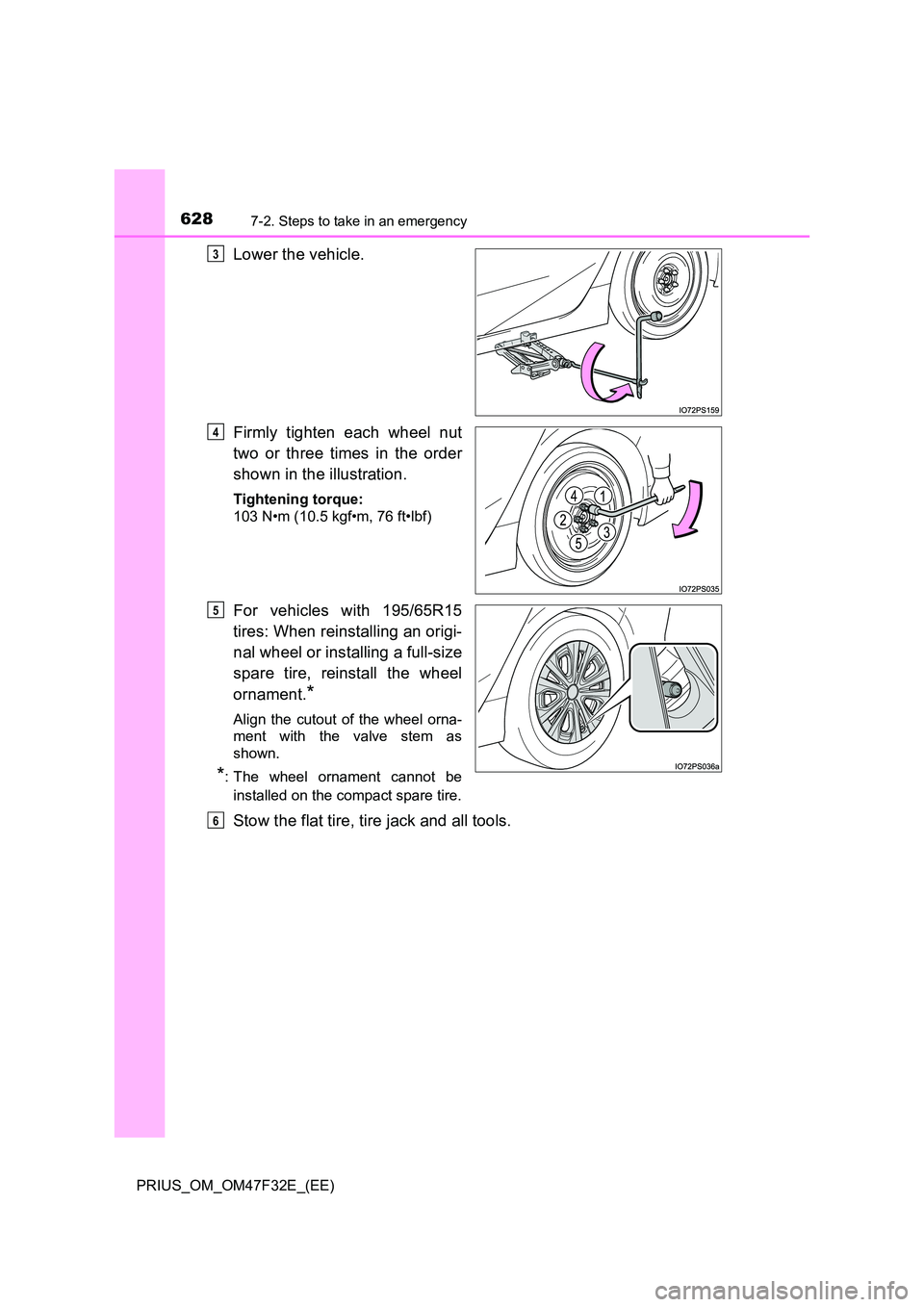 TOYOTA PRIUS 2023  Owners Manual 6287-2. Steps to take in an emergency
PRIUS_OM_OM47F32E_(EE)
Lower the vehicle. 
Firmly tighten each wheel nut 
two or three times in the order 
shown in the illustration.
Tightening torque: 
103 N•