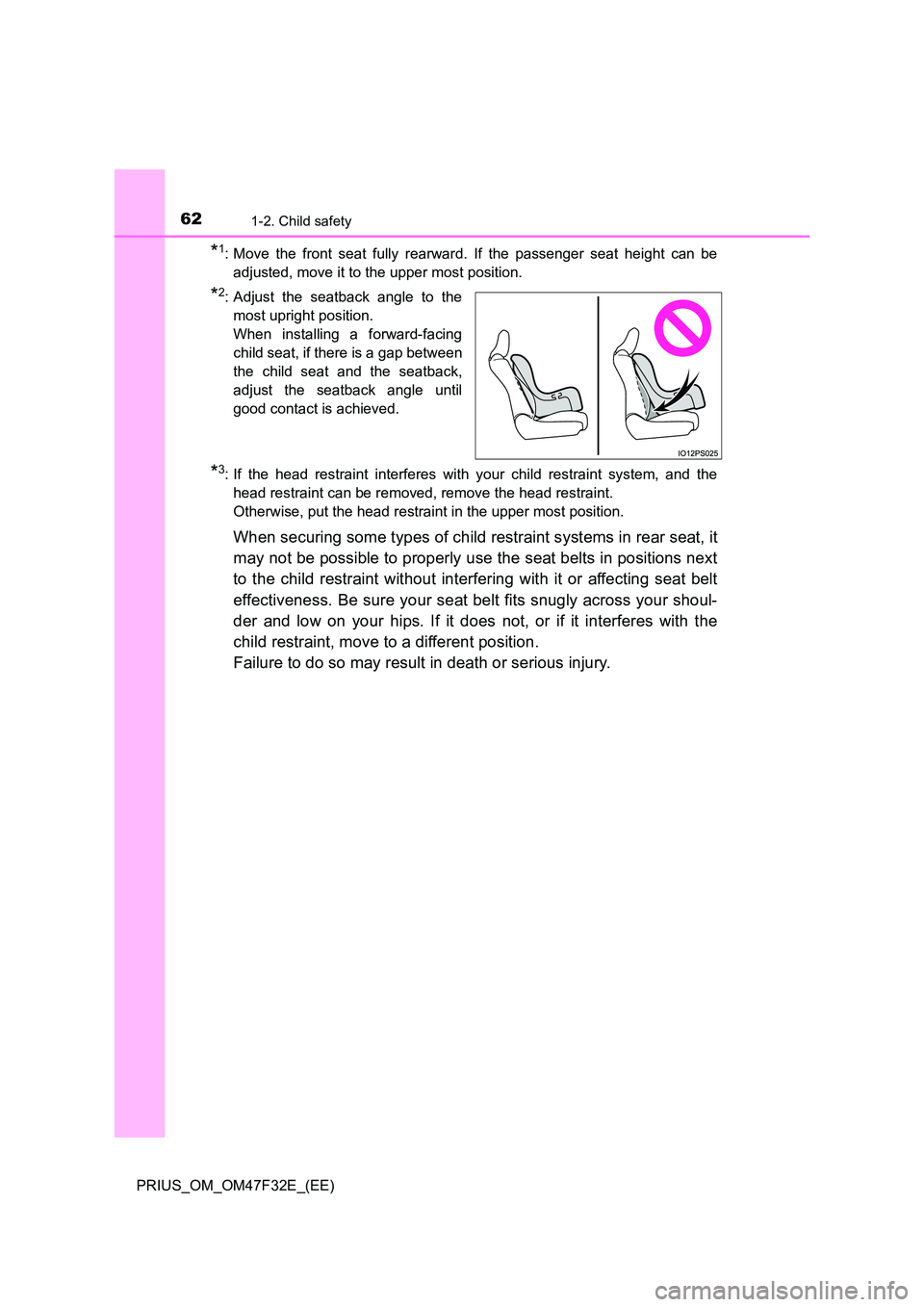 TOYOTA PRIUS 2023 Repair Manual 621-2. Child safety
PRIUS_OM_OM47F32E_(EE)
*1: Move the front seat fully rearward. If the passenger seat height can be
adjusted, move it to the upper most position.
*2: Adjust the seatback angle to t TOYOTA PRIUS 2023 Repair Manual 621-2. Child safety
PRIUS_OM_OM47F32E_(EE)
*1: Move the front seat fully rearward. If the passenger seat height can be
adjusted, move it to the upper most position.
*2: Adjust the seatback angle to t