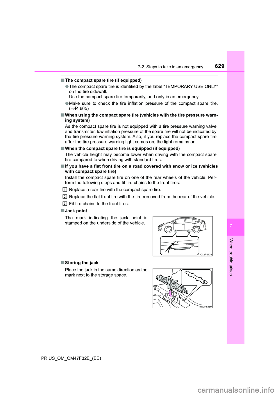 TOYOTA PRIUS 2023  Owners Manual 6297-2. Steps to take in an emergency
PRIUS_OM_OM47F32E_(EE)
7
When trouble arises
■The compact spare tire (if equipped) 
● The compact spare tire is identified by the label “TEMPORARY USE ONLY