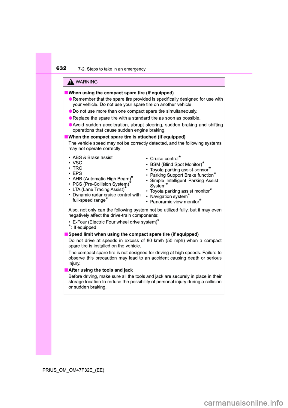 TOYOTA PRIUS 2023  Owners Manual 6327-2. Steps to take in an emergency
PRIUS_OM_OM47F32E_(EE)
WARNING
■When using the compact spare tire (if equipped) 
● Remember that the spare tire provided is specifically designed for use with