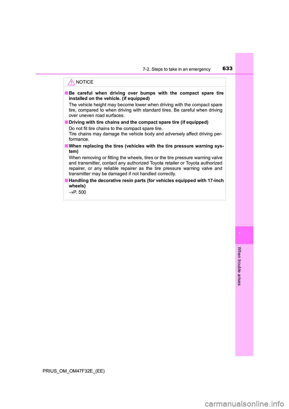 TOYOTA PRIUS 2023  Owners Manual 6337-2. Steps to take in an emergency
PRIUS_OM_OM47F32E_(EE)
7
When trouble arises
NOTICE
■Be careful when driving over bumps with the compact spare tire 
installed on the vehicle. (if equipped) 
Th