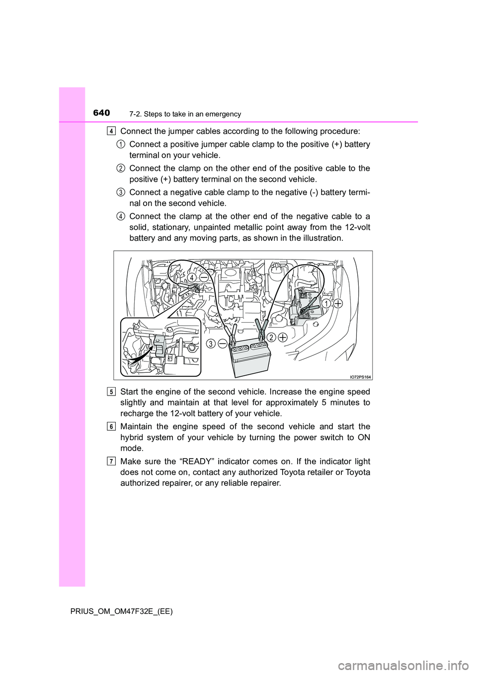 TOYOTA PRIUS 2023 Owners Manual 6407-2. Steps to take in an emergency
PRIUS_OM_OM47F32E_(EE)
Connect the jumper cables according to the following procedure:
Connect a positive jumper cable clamp to the positive (+) battery
termina TOYOTA PRIUS 2023 Owners Manual 6407-2. Steps to take in an emergency
PRIUS_OM_OM47F32E_(EE)
Connect the jumper cables according to the following procedure:
Connect a positive jumper cable clamp to the positive (+) battery
termina