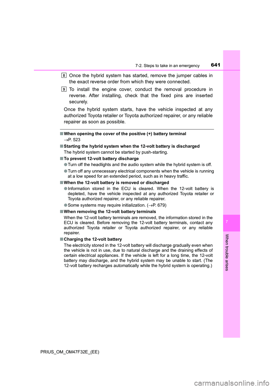 TOYOTA PRIUS 2023 Owners Manual 6417-2. Steps to take in an emergency
PRIUS_OM_OM47F32E_(EE)
7
When trouble arises
Once the hybrid system has started, remove the jumper cables in
the exact reverse order from which they were connect TOYOTA PRIUS 2023 Owners Manual 6417-2. Steps to take in an emergency
PRIUS_OM_OM47F32E_(EE)
7
When trouble arises
Once the hybrid system has started, remove the jumper cables in
the exact reverse order from which they were connect