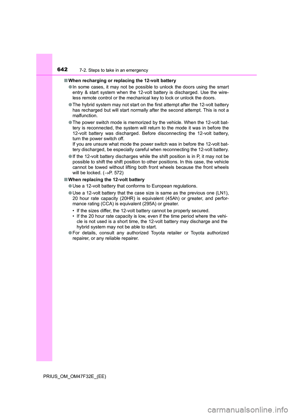 TOYOTA PRIUS 2023 Owners Manual 6427-2. Steps to take in an emergency
PRIUS_OM_OM47F32E_(EE)
■ When recharging or replacing the 12-volt battery
● In some cases, it may not be possible to unlock the doors using the smart
entry TOYOTA PRIUS 2023 Owners Manual 6427-2. Steps to take in an emergency
PRIUS_OM_OM47F32E_(EE)
■ When recharging or replacing the 12-volt battery
● In some cases, it may not be possible to unlock the doors using the smart
entry