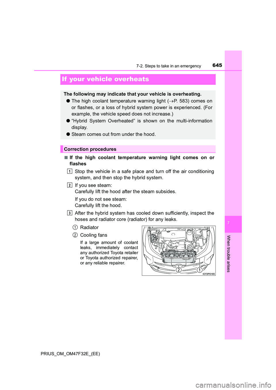 TOYOTA PRIUS 2023 Owners Manual 6457-2. Steps to take in an emergency
PRIUS_OM_OM47F32E_(EE)
7
When trouble arises
If your vehicle overheats
■If the high coolant temperature warning light comes on or
flashes
Stop the vehicle in TOYOTA PRIUS 2023 Owners Manual 6457-2. Steps to take in an emergency
PRIUS_OM_OM47F32E_(EE)
7
When trouble arises
If your vehicle overheats
■If the high coolant temperature warning light comes on or
flashes
Stop the vehicle in