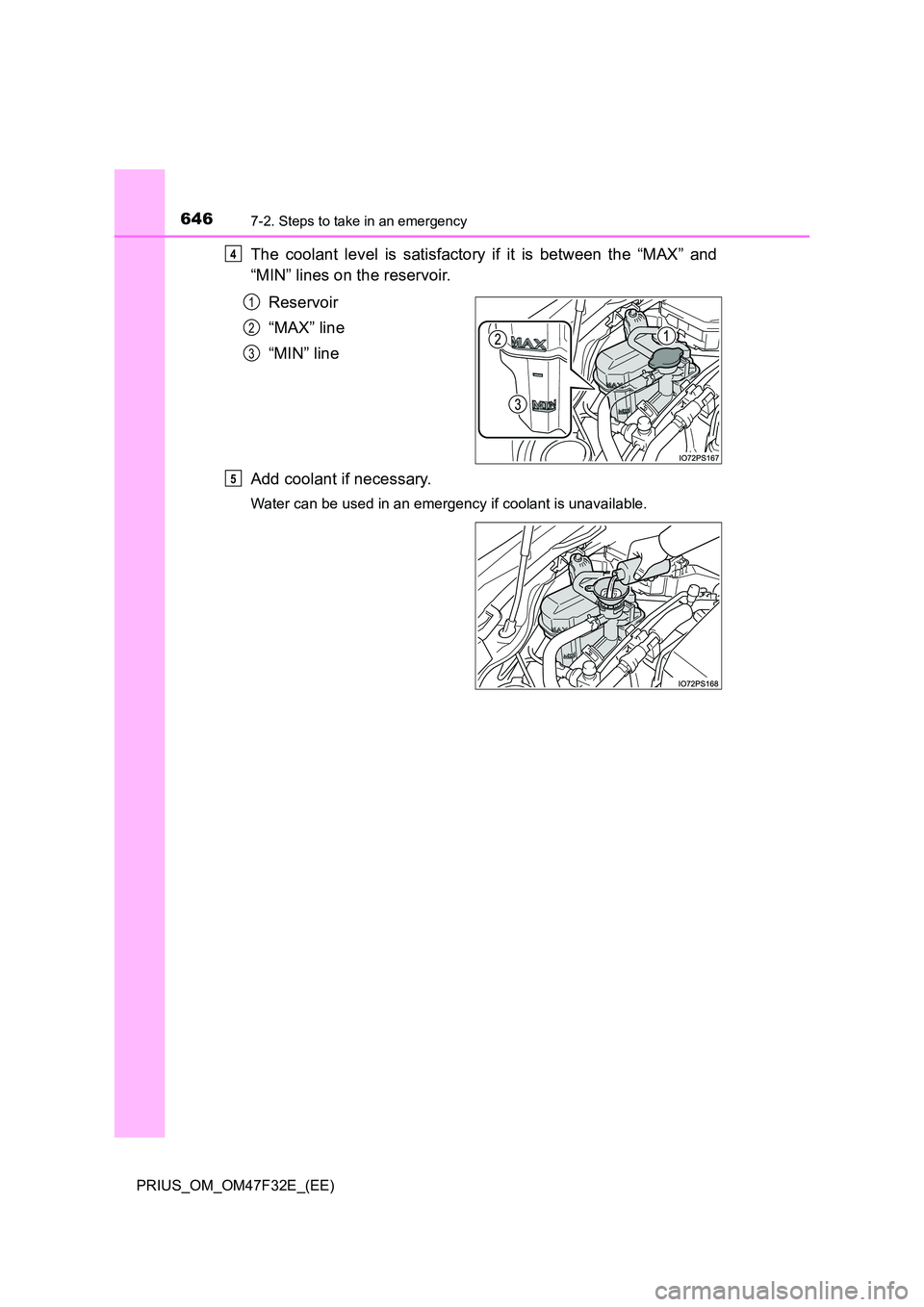 TOYOTA PRIUS 2023 Owners Manual 6467-2. Steps to take in an emergency
PRIUS_OM_OM47F32E_(EE)
The coolant level is satisfactory if it is between the “MAX” and
“MIN” lines on the reservoir.
Reservoir
“MAX” line
“MIN TOYOTA PRIUS 2023 Owners Manual 6467-2. Steps to take in an emergency
PRIUS_OM_OM47F32E_(EE)
The coolant level is satisfactory if it is between the “MAX” and
“MIN” lines on the reservoir.
Reservoir
“MAX” line
“MIN