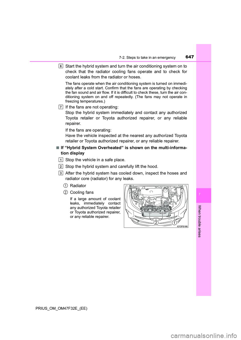 TOYOTA PRIUS 2023 Owners Manual 6477-2. Steps to take in an emergency
PRIUS_OM_OM47F32E_(EE)
7
When trouble arises
Start the hybrid system and turn the air conditioning system on to
check that the radiator cooling fans operate and TOYOTA PRIUS 2023 Owners Manual 6477-2. Steps to take in an emergency
PRIUS_OM_OM47F32E_(EE)
7
When trouble arises
Start the hybrid system and turn the air conditioning system on to
check that the radiator cooling fans operate and