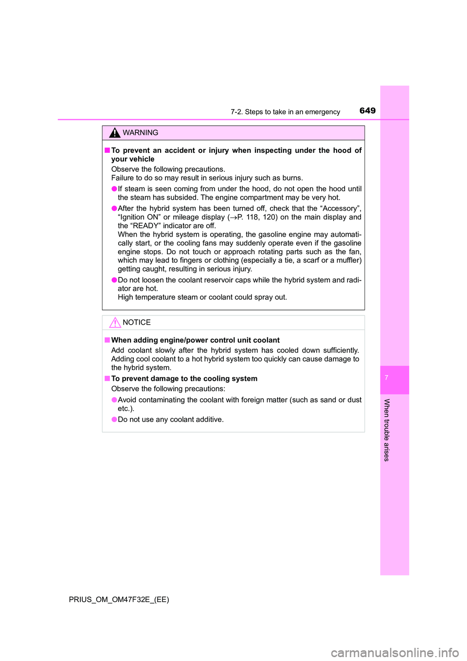 TOYOTA PRIUS 2023 Owners Manual 6497-2. Steps to take in an emergency
PRIUS_OM_OM47F32E_(EE)
7
When trouble arises
WARNING
■To prevent an accident or injury when inspecting under the hood of
your vehicle
Observe the following pr TOYOTA PRIUS 2023 Owners Manual 6497-2. Steps to take in an emergency
PRIUS_OM_OM47F32E_(EE)
7
When trouble arises
WARNING
■To prevent an accident or injury when inspecting under the hood of
your vehicle
Observe the following pr