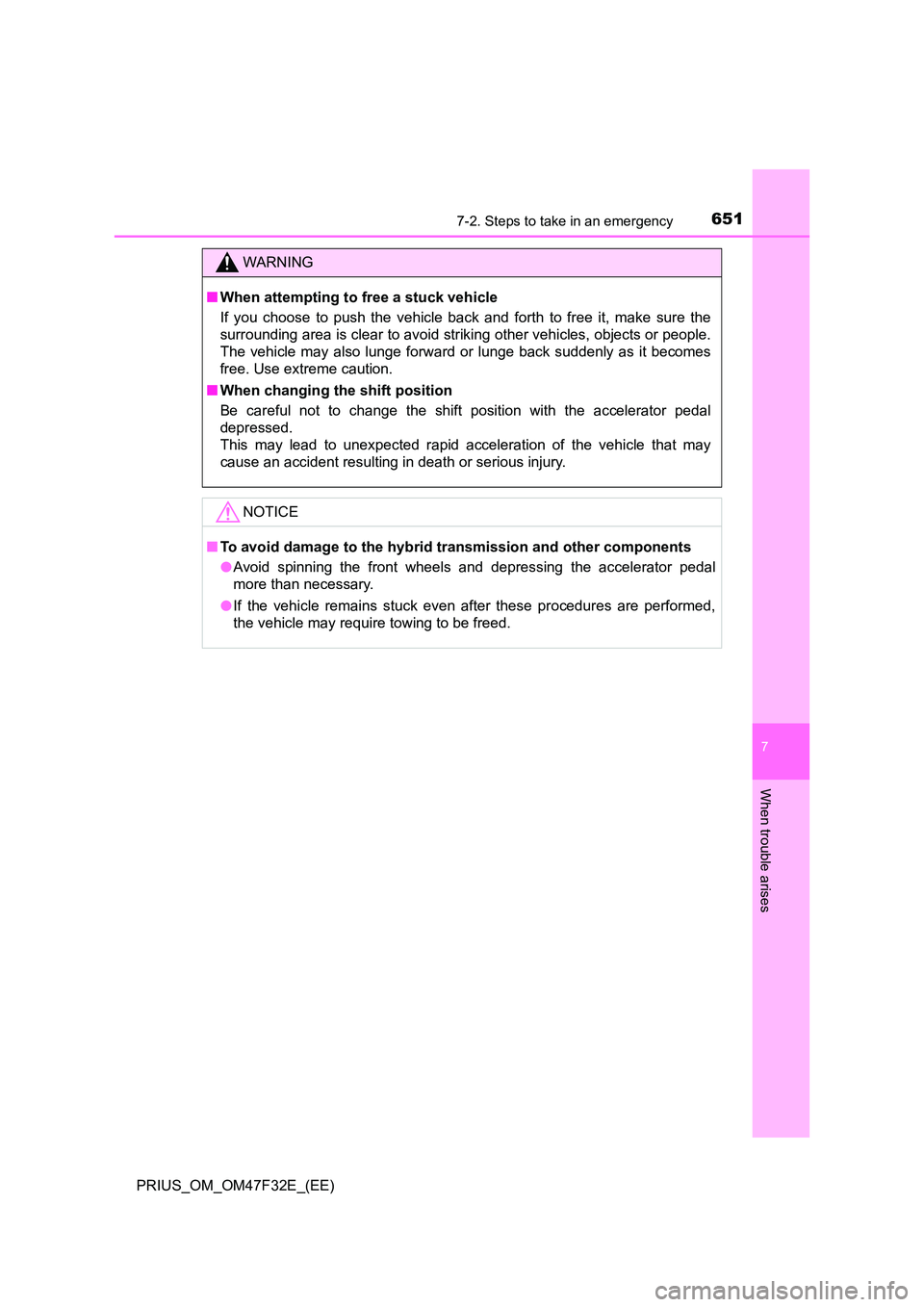 TOYOTA PRIUS 2023 Owners Manual 6517-2. Steps to take in an emergency
PRIUS_OM_OM47F32E_(EE)
7
When trouble arises
WARNING
■When attempting to free a stuck vehicle
If you choose to push the vehicle back and forth to free it, make TOYOTA PRIUS 2023 Owners Manual 6517-2. Steps to take in an emergency
PRIUS_OM_OM47F32E_(EE)
7
When trouble arises
WARNING
■When attempting to free a stuck vehicle
If you choose to push the vehicle back and forth to free it, make