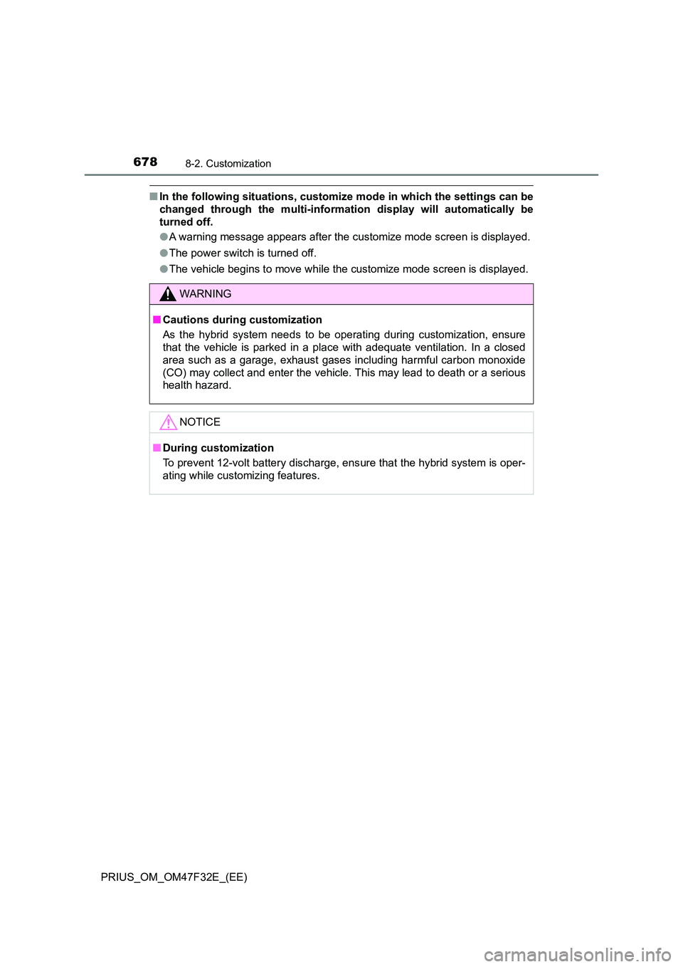 TOYOTA PRIUS 2023 Owners Manual 6788-2. Customization
PRIUS_OM_OM47F32E_(EE)
■In the following situations, customize mode in which the settings can be
changed through the multi-information display will automatically be
turned off TOYOTA PRIUS 2023 Owners Manual 6788-2. Customization
PRIUS_OM_OM47F32E_(EE)
■In the following situations, customize mode in which the settings can be
changed through the multi-information display will automatically be
turned off