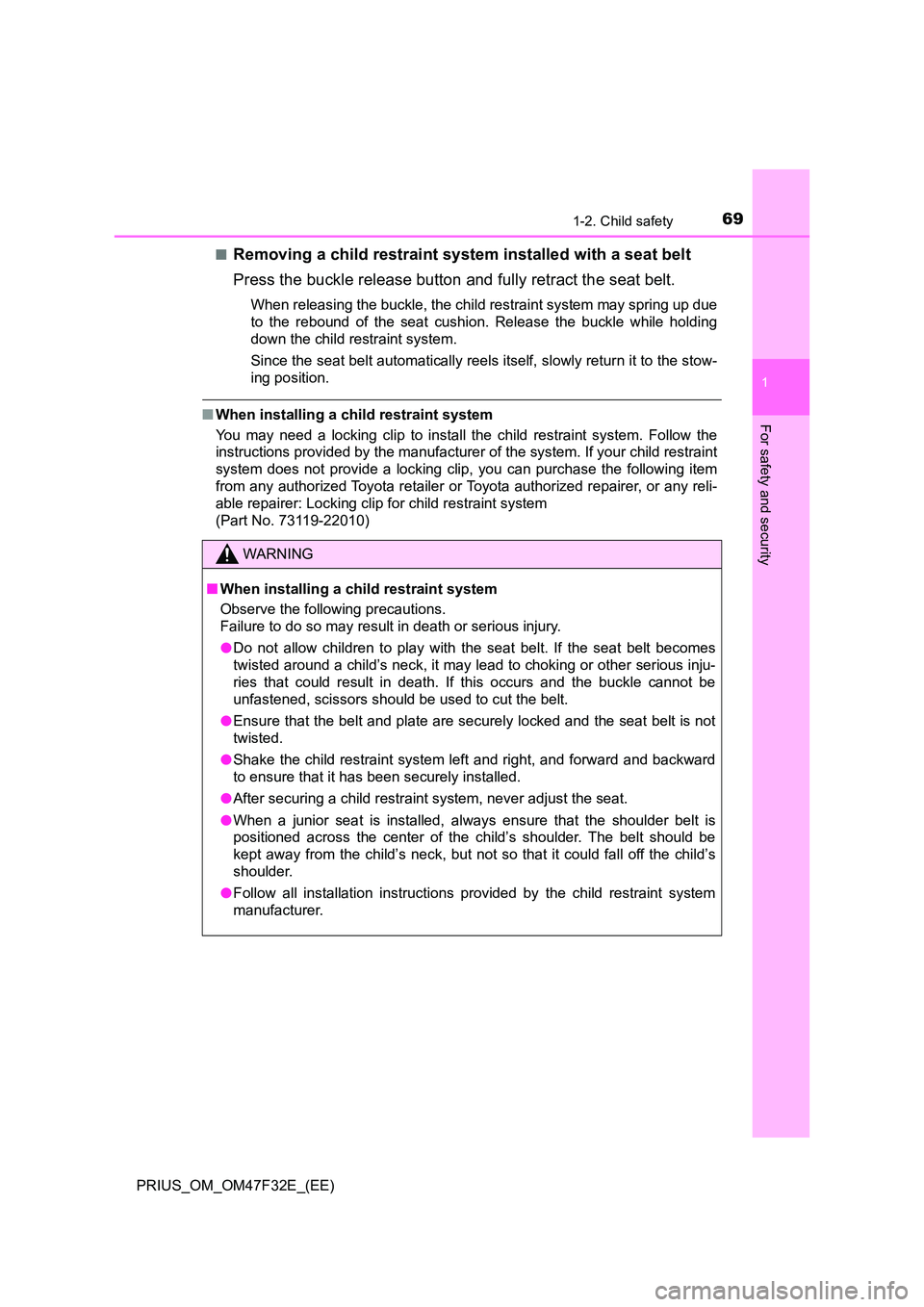 TOYOTA PRIUS 2023 Manual PDF 691-2. Child safety
1
PRIUS_OM_OM47F32E_(EE)
For safety and security
■Removing a child restraint system installed with a seat belt
Press the buckle release button and fully retract the seat belt.
W TOYOTA PRIUS 2023 Manual PDF 691-2. Child safety
1
PRIUS_OM_OM47F32E_(EE)
For safety and security
■Removing a child restraint system installed with a seat belt
Press the buckle release button and fully retract the seat belt.
W