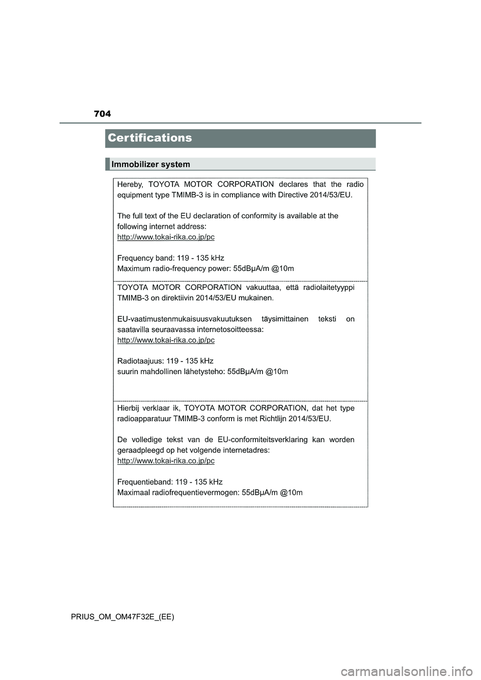TOYOTA PRIUS 2023 Owners Manual 704
PRIUS_OM_OM47F32E_(EE)
Cer tifications
Immobilizer system TOYOTA PRIUS 2023 Owners Manual 704
PRIUS_OM_OM47F32E_(EE)
Cer tifications
Immobilizer system