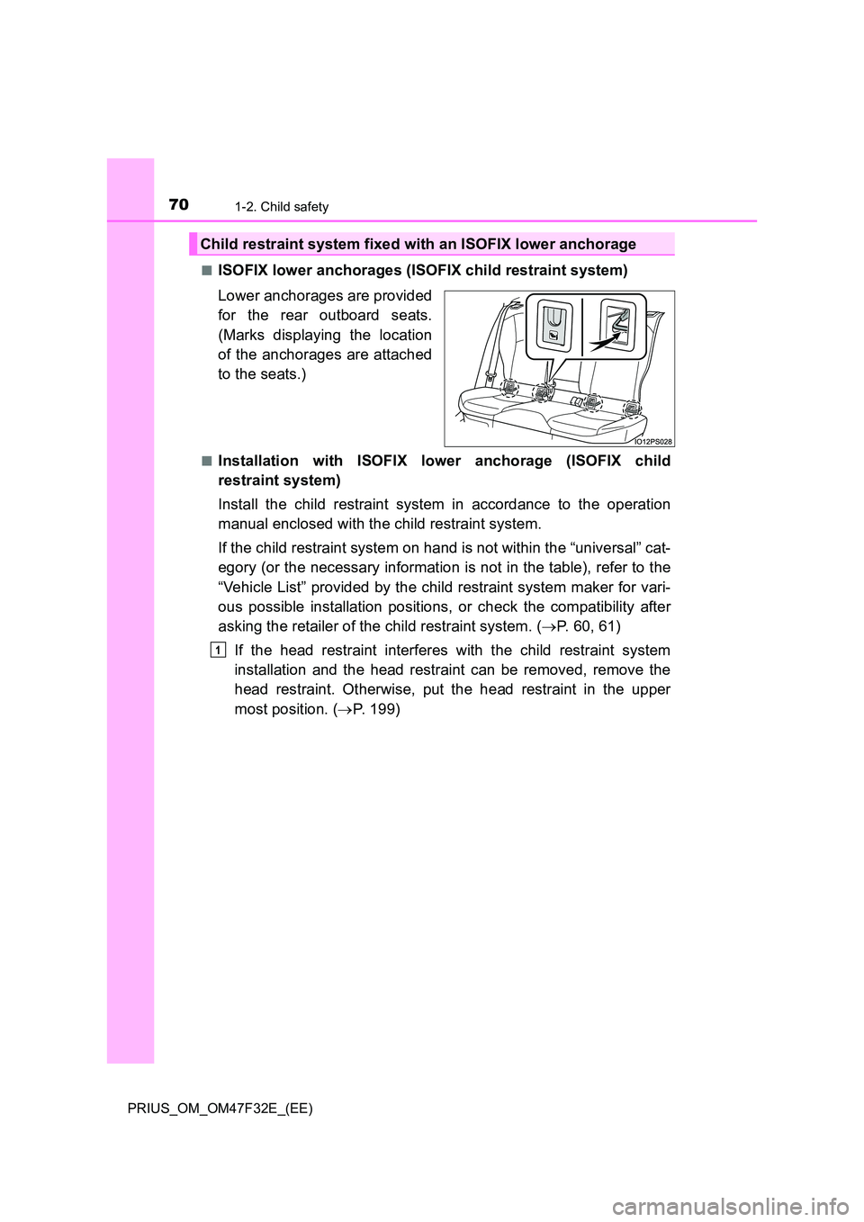 TOYOTA PRIUS 2023 Manual PDF 701-2. Child safety
PRIUS_OM_OM47F32E_(EE)
■ISOFIX lower anchorages (ISOFIX child restraint system)
Lower anchorages are provided
for the rear outboard seats.
(Marks displaying the location
of TOYOTA PRIUS 2023 Manual PDF 701-2. Child safety
PRIUS_OM_OM47F32E_(EE)
■ISOFIX lower anchorages (ISOFIX child restraint system)
Lower anchorages are provided
for the rear outboard seats.
(Marks displaying the location
of