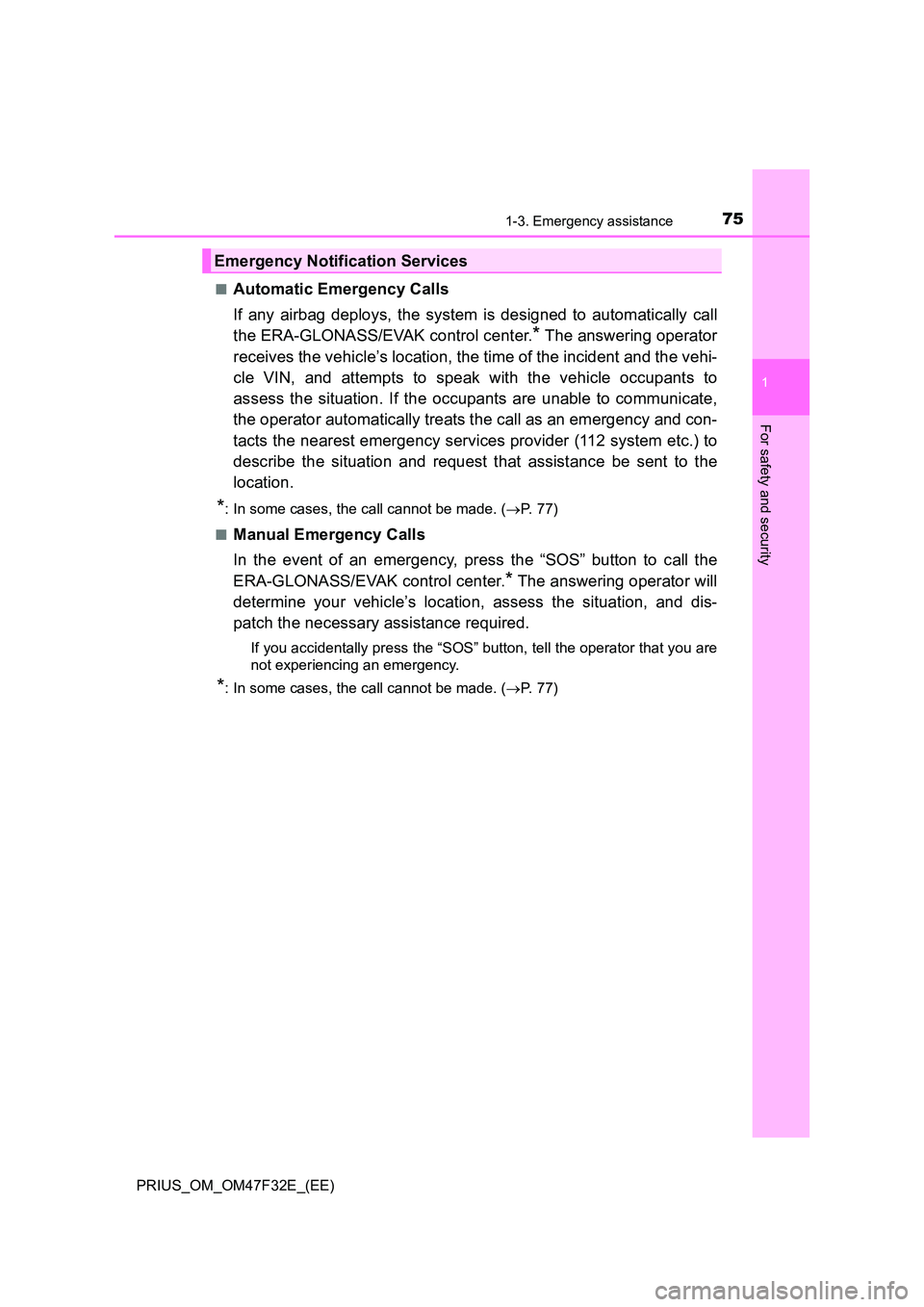 TOYOTA PRIUS 2023 Manual PDF 751-3. Emergency assistance
1
PRIUS_OM_OM47F32E_(EE)
For safety and security
■Automatic Emergency Calls
If any airbag deploys, the system is designed to automatically call
the ERA-GLONASS/EVAK con TOYOTA PRIUS 2023 Manual PDF 751-3. Emergency assistance
1
PRIUS_OM_OM47F32E_(EE)
For safety and security
■Automatic Emergency Calls
If any airbag deploys, the system is designed to automatically call
the ERA-GLONASS/EVAK con