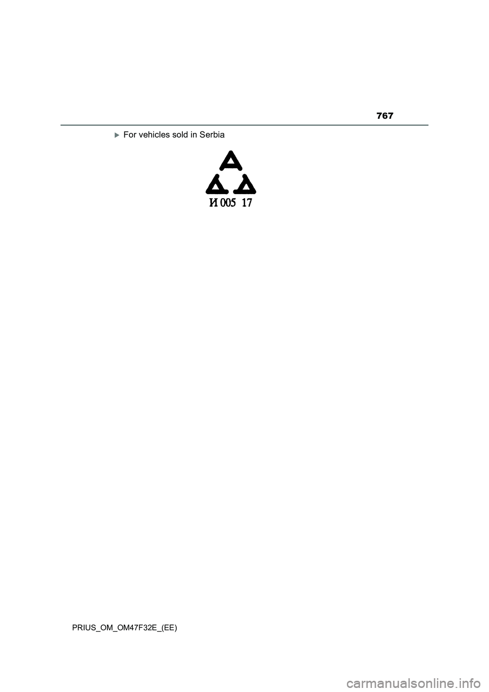 TOYOTA PRIUS 2023  Owners Manual 767
PRIUS_OM_OM47F32E_(EE)
For vehicles sold in Serbia 