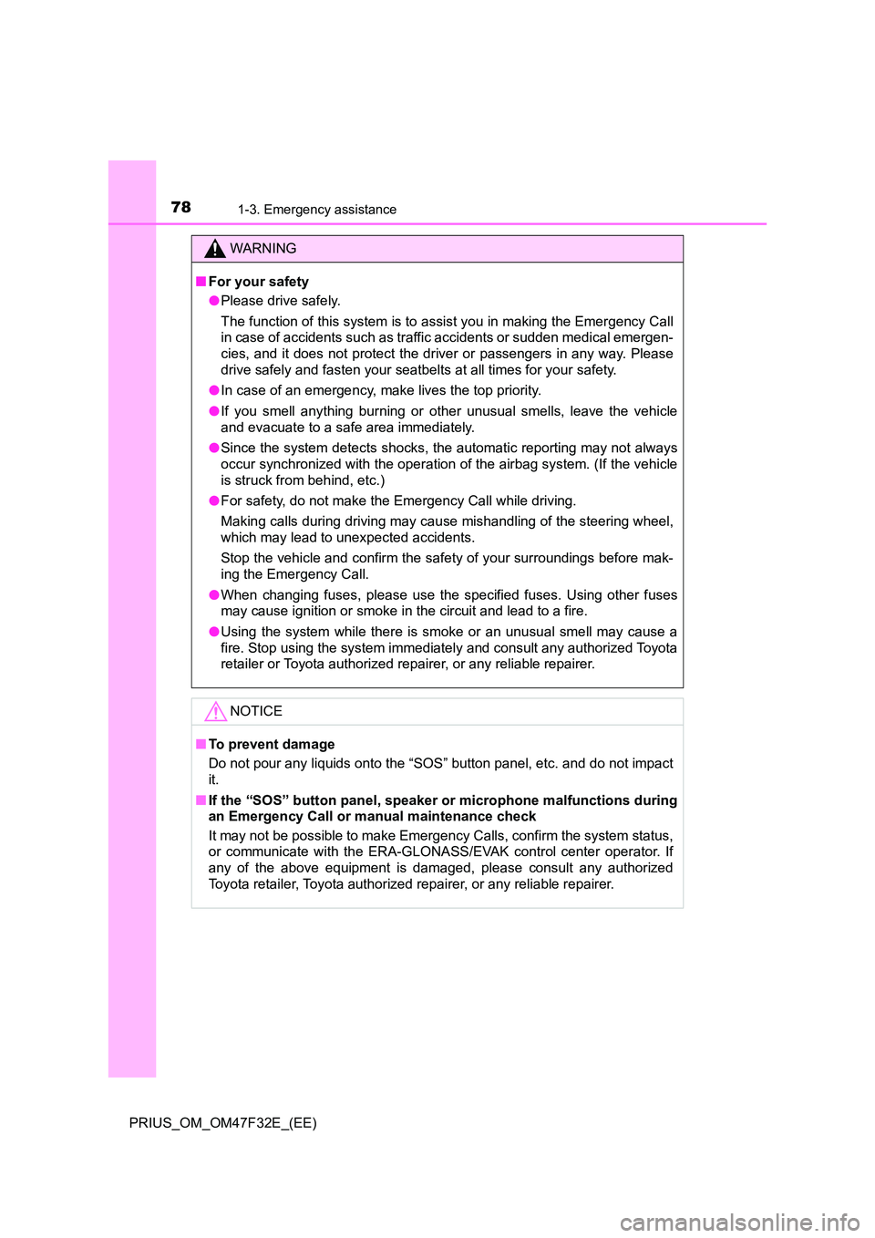 TOYOTA PRIUS 2023 Manual PDF 781-3. Emergency assistance
PRIUS_OM_OM47F32E_(EE)
WARNING
■For your safety
● Please drive safely.
The function of this system is to assist you in making the Emergency Call
in case of accidents TOYOTA PRIUS 2023 Manual PDF 781-3. Emergency assistance
PRIUS_OM_OM47F32E_(EE)
WARNING
■For your safety
● Please drive safely.
The function of this system is to assist you in making the Emergency Call
in case of accidents