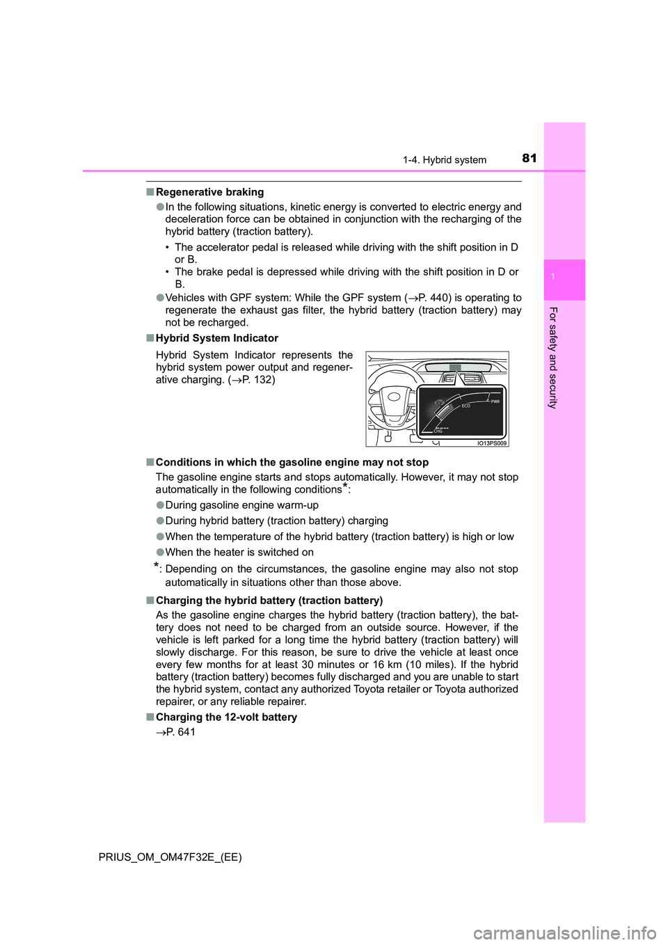 TOYOTA PRIUS 2023 Manual Online 811-4. Hybrid system
1
PRIUS_OM_OM47F32E_(EE)
For safety and security
■Regenerative braking
● In the following situations, kinetic energy is converted to electric energy and
deceleration force c TOYOTA PRIUS 2023 Manual Online 811-4. Hybrid system
1
PRIUS_OM_OM47F32E_(EE)
For safety and security
■Regenerative braking
● In the following situations, kinetic energy is converted to electric energy and
deceleration force c