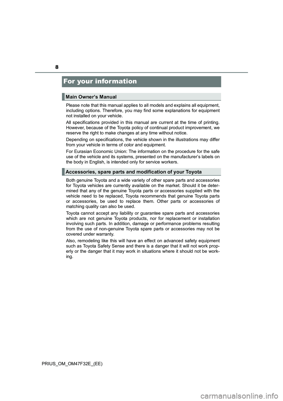 TOYOTA PRIUS 2023  Owners Manual 8
PRIUS_OM_OM47F32E_(EE)
For your infor mation
Please note that this manual applies to all models and explains all equipment,
including options. Therefore, you may find some explanations for equipment