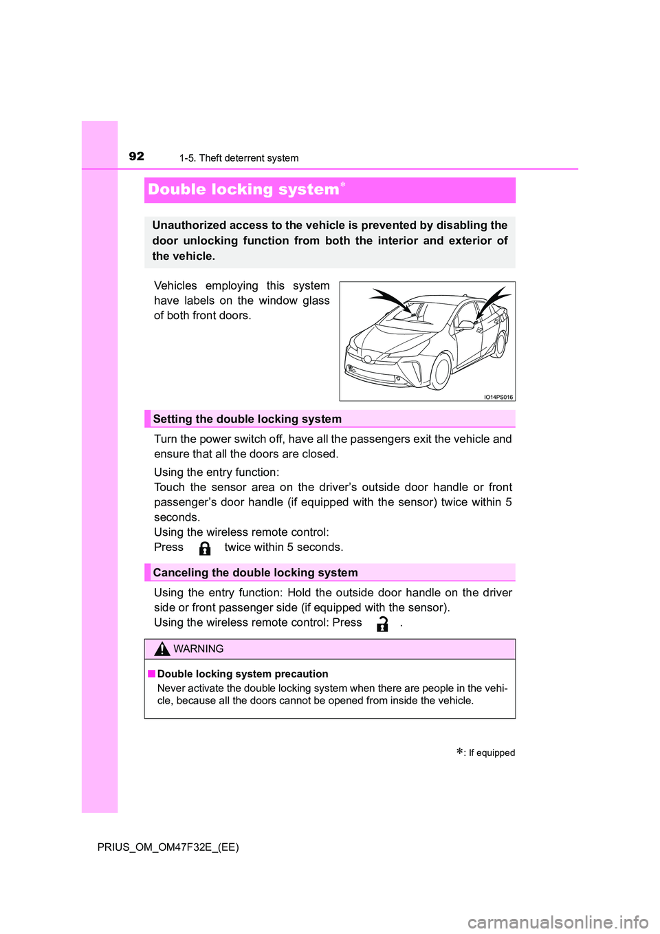 TOYOTA PRIUS 2023  Owners Manual 921-5. Theft deterrent system
PRIUS_OM_OM47F32E_(EE)
Double locking system
Vehicles employing this system 
have labels on the window glass 
of both front doors. 
Turn the power switch off, have all