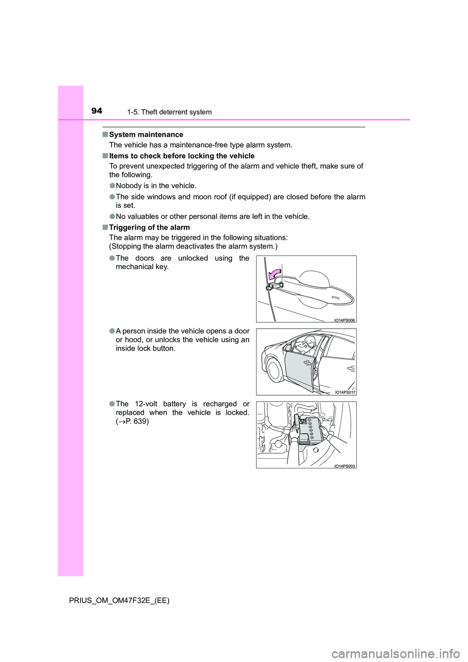 TOYOTA PRIUS 2023  Owners Manual 941-5. Theft deterrent system
PRIUS_OM_OM47F32E_(EE)
■System maintenance 
The vehicle has a maintenance-free type alarm system. 
■ Items to check before locking the vehicle 
To prevent unexpected 