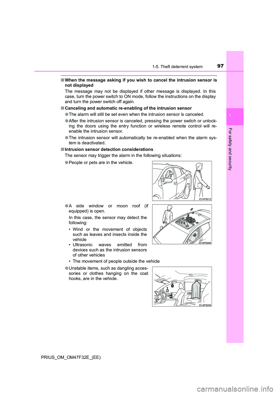 TOYOTA PRIUS 2023  Owners Manual 971-5. Theft deterrent system
1
PRIUS_OM_OM47F32E_(EE)
For safety and security
■When the message asking if you wish to cancel the intrusion sensor is 
not displayed 
The message may not be displayed