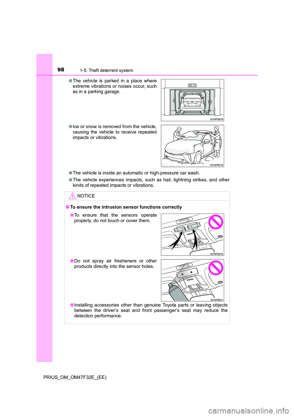 TOYOTA PRIUS 2023  Owners Manual 981-5. Theft deterrent system
PRIUS_OM_OM47F32E_(EE) 
● The vehicle is inside an automatic or high-pressure car wash. 
● The vehicle experiences impacts, such as hail, lightning strikes, and other