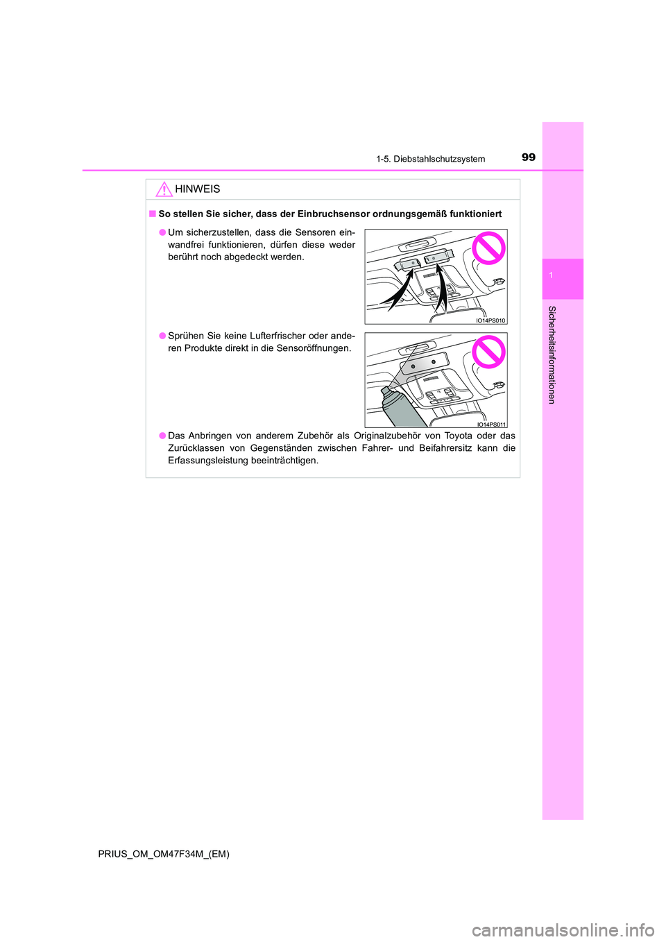 TOYOTA PRIUS 2023 Betriebsanleitungen (in German) 991-5. Diebstahlschutzsystem
1
PRIUS_OM_OM47F34M_(EM)
Sicherheitsinformationen
HINWEIS
■So stellen Sie sicher, dass der Einbruchsensor ordnungsgemäß funktioniert
● Das Anbringen von anderem Zub TOYOTA PRIUS 2023 Betriebsanleitungen (in German) 991-5. Diebstahlschutzsystem
1
PRIUS_OM_OM47F34M_(EM)
Sicherheitsinformationen
HINWEIS
■So stellen Sie sicher, dass der Einbruchsensor ordnungsgemäß funktioniert
● Das Anbringen von anderem Zub
