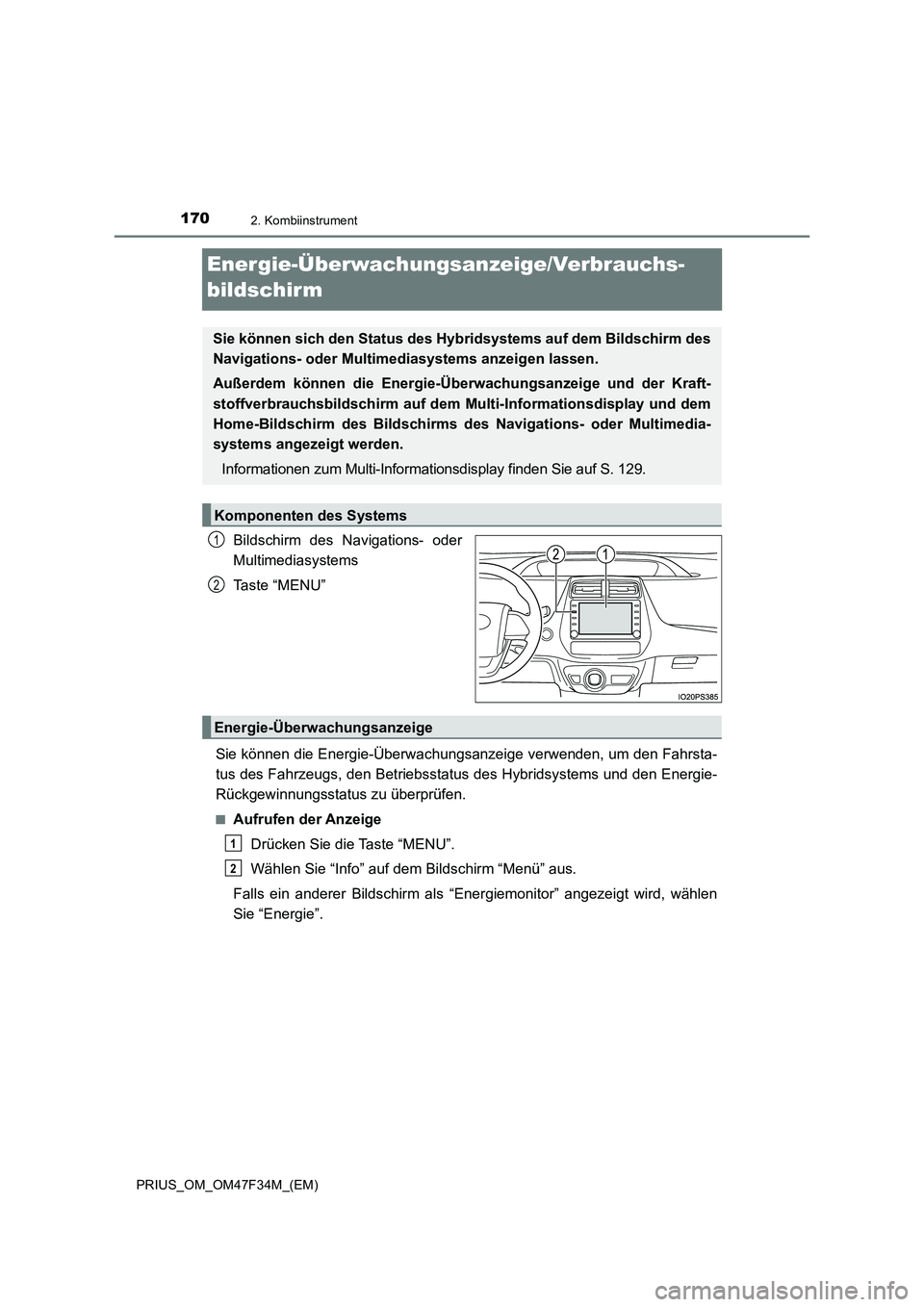 TOYOTA PRIUS 2023 Betriebsanleitungen (in German) 1702. Kombiinstrument
PRIUS_OM_OM47F34M_(EM)
Energie-Überwachungsanzeige/Verbrauchs-
bildschirm
Bildschirm des Navigations- oder
Multimediasystems
Ta s t e “ M E N U ”
Sie können die Energie-Ü TOYOTA PRIUS 2023 Betriebsanleitungen (in German) 1702. Kombiinstrument
PRIUS_OM_OM47F34M_(EM)
Energie-Überwachungsanzeige/Verbrauchs-
bildschirm
Bildschirm des Navigations- oder
Multimediasystems
Ta s t e “ M E N U ”
Sie können die Energie-Ü