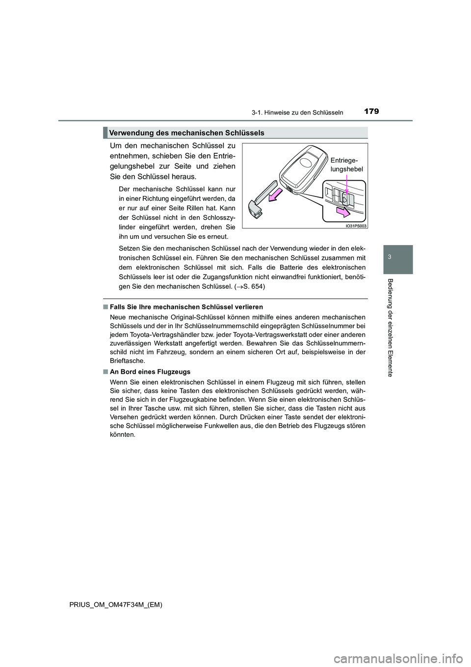 TOYOTA PRIUS 2023 Betriebsanleitungen (in German) 1793-1. Hinweise zu den Schlüsseln
3
Bedienung der einzelnen Elemente
PRIUS_OM_OM47F34M_(EM)
Um den mechanischen Schlüssel zu
entnehmen, schieben Sie den Entrie-
gelungshebel zur Seite und ziehen
TOYOTA PRIUS 2023 Betriebsanleitungen (in German) 1793-1. Hinweise zu den Schlüsseln
3
Bedienung der einzelnen Elemente
PRIUS_OM_OM47F34M_(EM)
Um den mechanischen Schlüssel zu
entnehmen, schieben Sie den Entrie-
gelungshebel zur Seite und ziehen