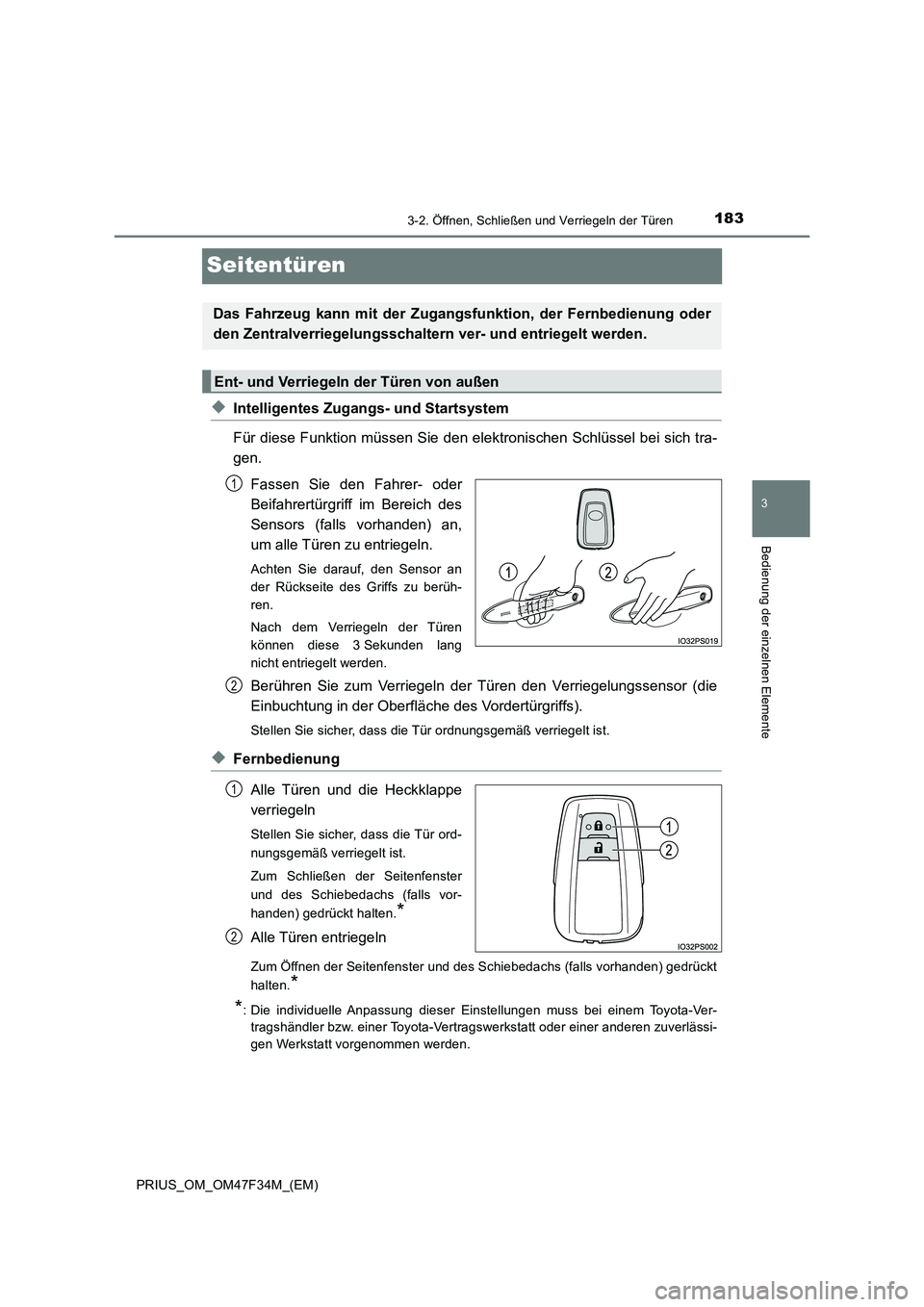 TOYOTA PRIUS 2023 Betriebsanleitungen (in German) 183
3
3-2. Öffnen, Schließen und Verriegeln der Türen
Bedienung der einzelnen Elemente
PRIUS_OM_OM47F34M_(EM)
Seitentüren
◆Intelligentes Zugangs- und Startsystem
Für diese Funktion müssen Sie TOYOTA PRIUS 2023 Betriebsanleitungen (in German) 183
3
3-2. Öffnen, Schließen und Verriegeln der Türen
Bedienung der einzelnen Elemente
PRIUS_OM_OM47F34M_(EM)
Seitentüren
◆Intelligentes Zugangs- und Startsystem
Für diese Funktion müssen Sie