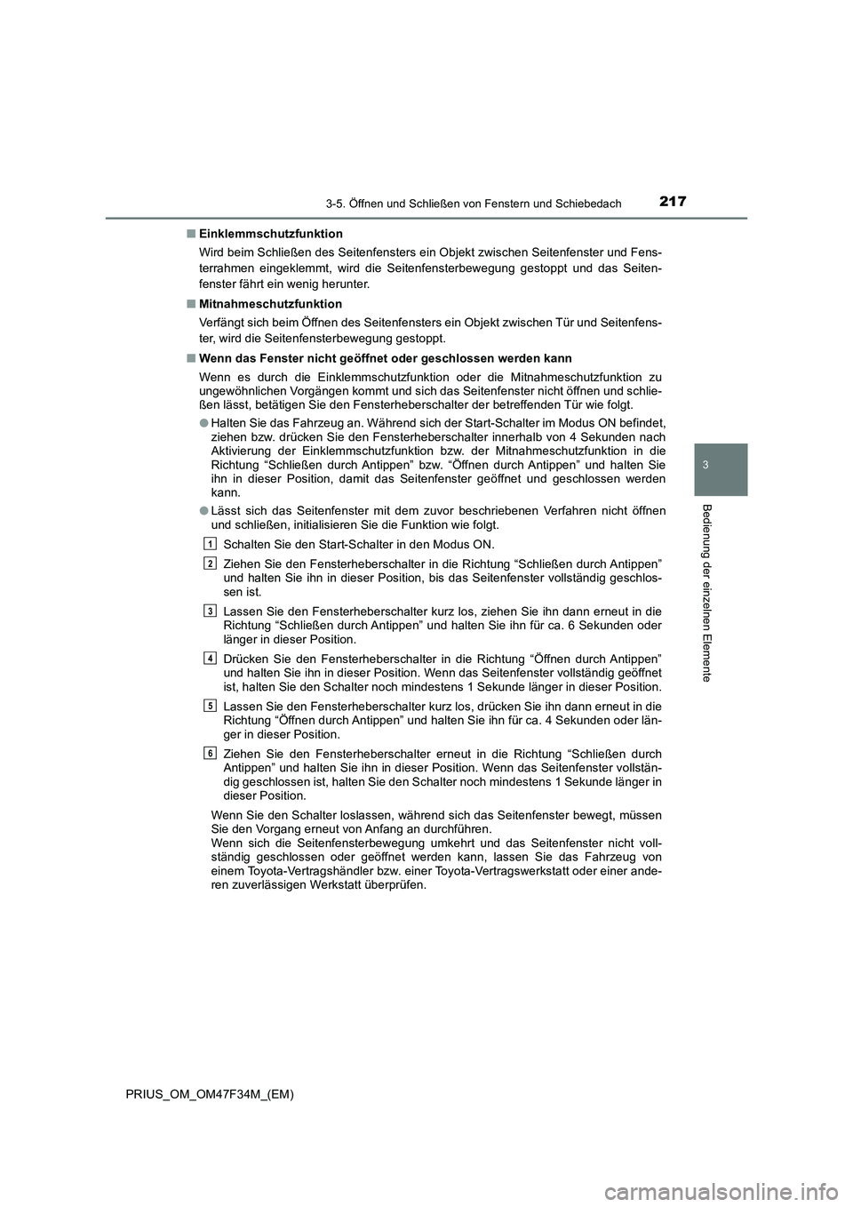 TOYOTA PRIUS 2023 Betriebsanleitungen (in German) 2173-5. Öffnen und Schließen von Fenstern und Schiebedach
3
Bedienung der einzelnen Elemente
PRIUS_OM_OM47F34M_(EM)■Einklemmschutzfunktion
Wird beim Schließen des Seitenfensters ein Objekt zwisch TOYOTA PRIUS 2023 Betriebsanleitungen (in German) 2173-5. Öffnen und Schließen von Fenstern und Schiebedach
3
Bedienung der einzelnen Elemente
PRIUS_OM_OM47F34M_(EM)■Einklemmschutzfunktion
Wird beim Schließen des Seitenfensters ein Objekt zwisch
