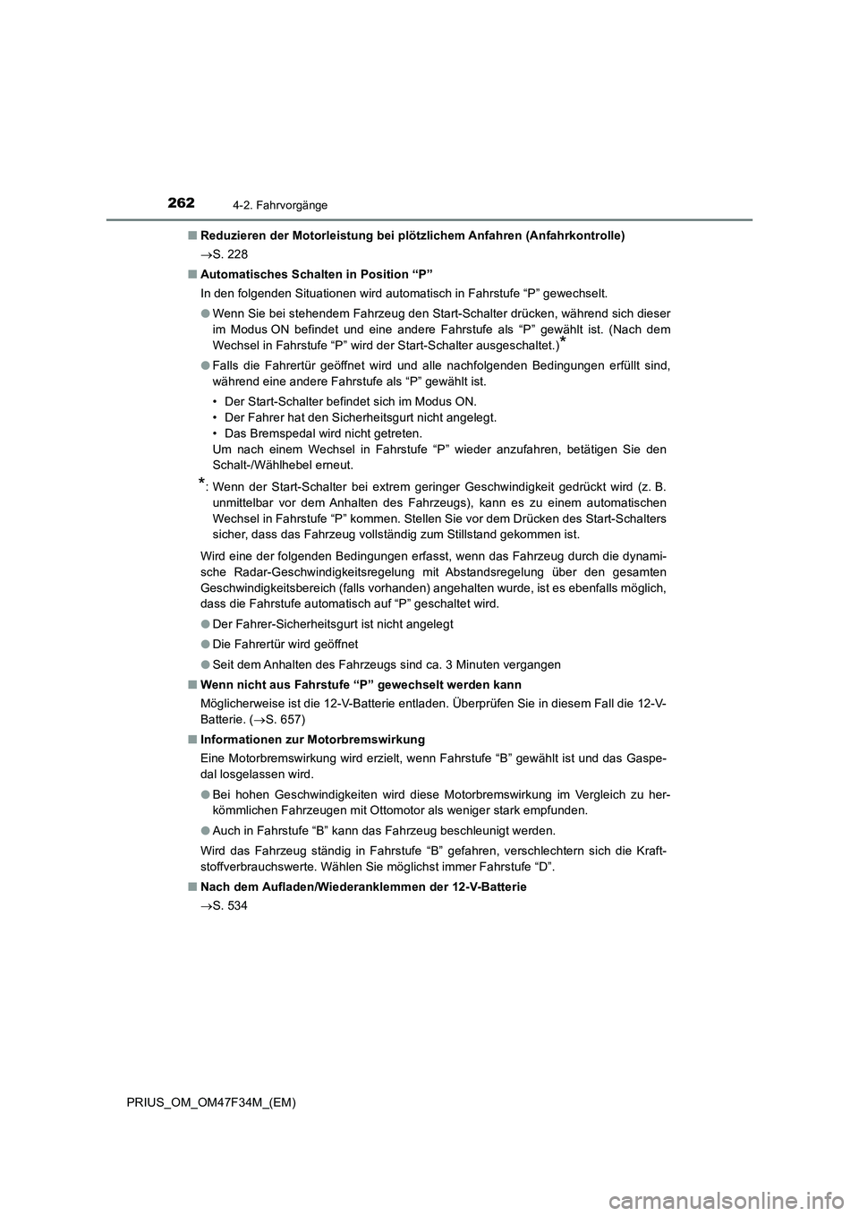 TOYOTA PRIUS 2023  Betriebsanleitungen (in German) 2624-2. Fahrvorgänge
PRIUS_OM_OM47F34M_(EM)■Reduzieren der Motorleistung bei plötzlichem Anfahren (Anfahrkontrolle)
S. 228
■Automatisches Schalten in Position “P”
In den folgenden Situati
