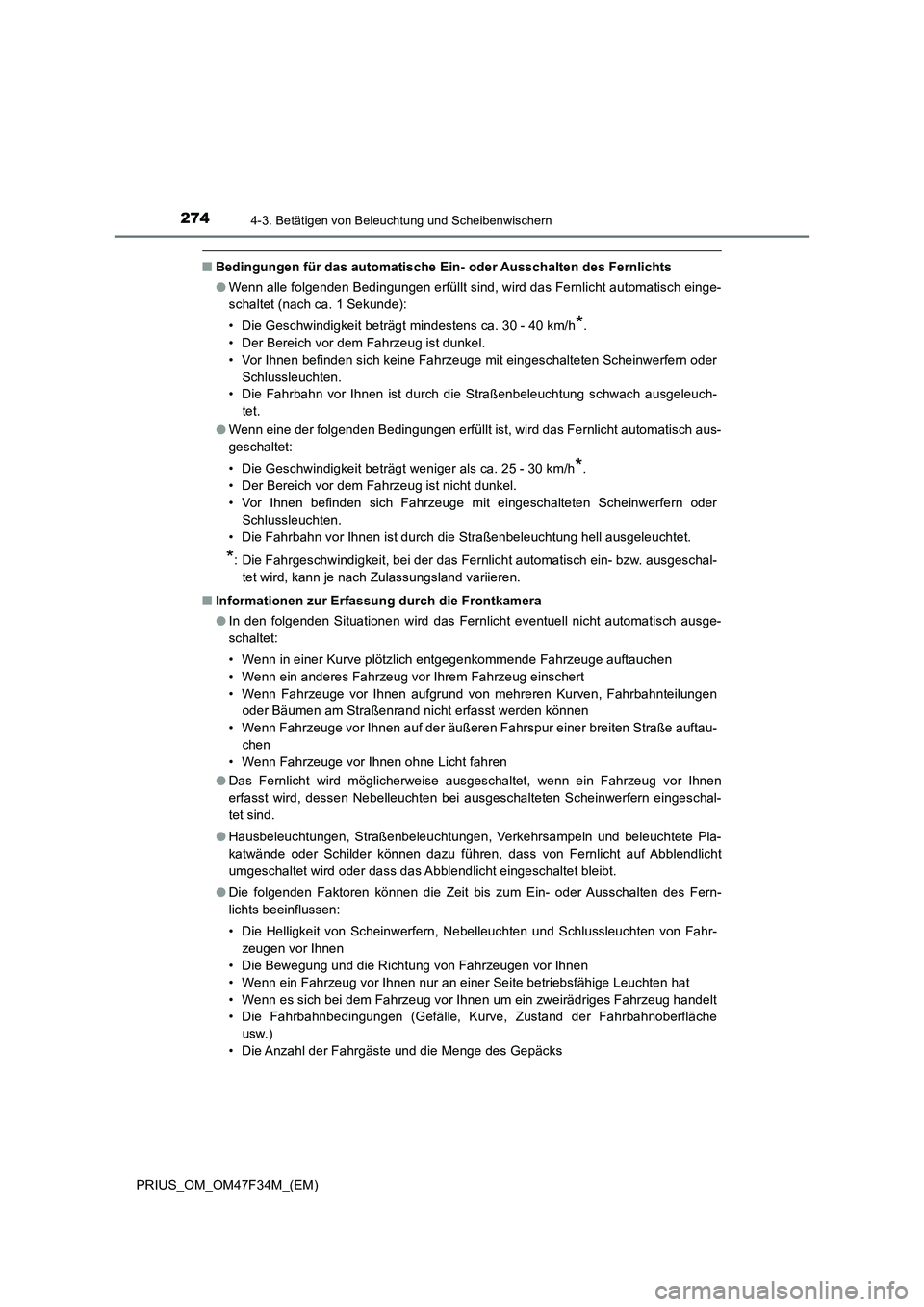 TOYOTA PRIUS 2023  Betriebsanleitungen (in German) 2744-3. Betätigen von Beleuchtung und Scheibenwischern
PRIUS_OM_OM47F34M_(EM)
■Bedingungen für das automatische Ein- oder Ausschalten des Fernlichts
●Wenn alle folgenden Bedingungen erfüllt sin