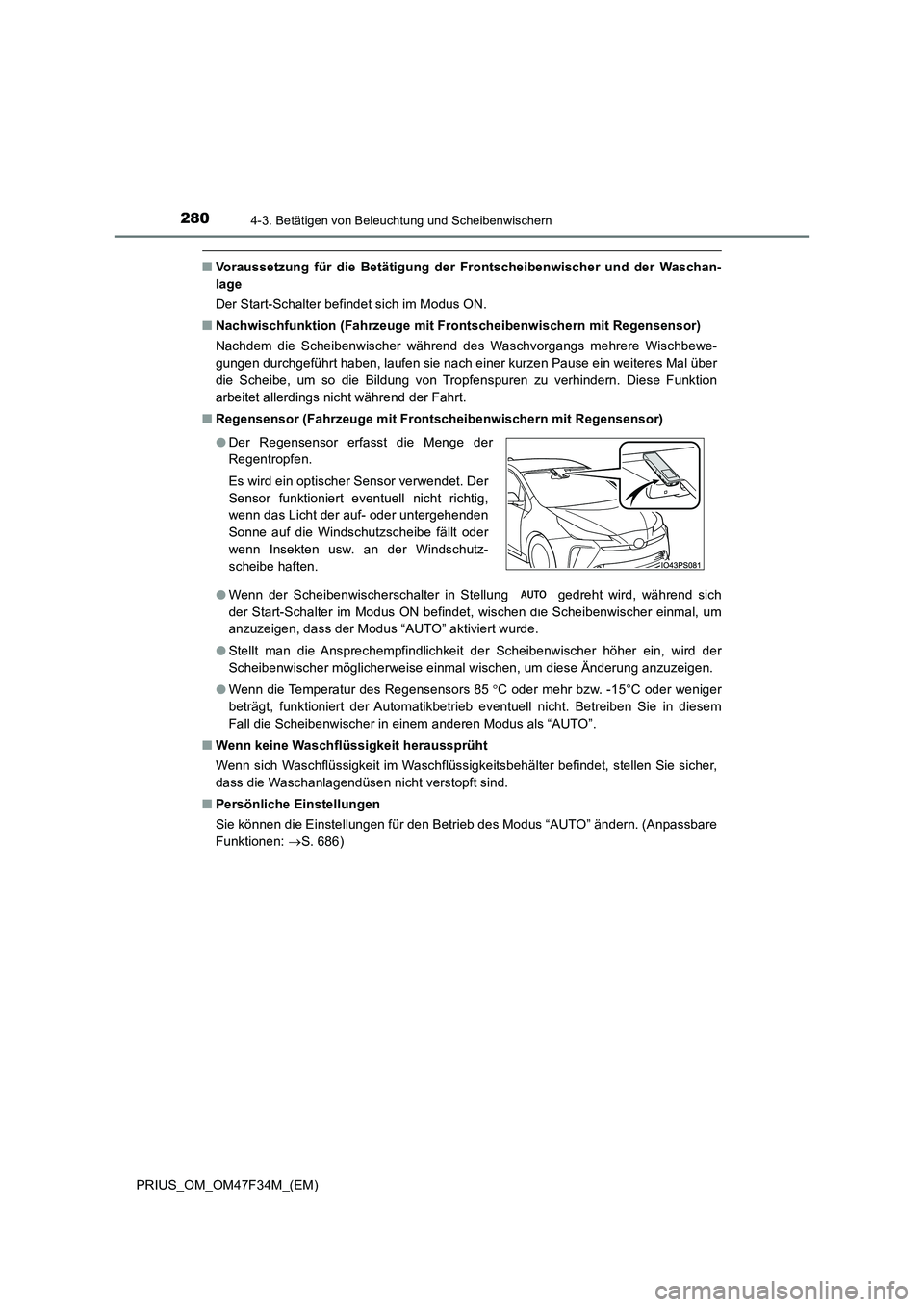 TOYOTA PRIUS 2023 Betriebsanleitungen (in German) 2804-3. Betätigen von Beleuchtung und Scheibenwischern
PRIUS_OM_OM47F34M_(EM)
■Voraussetzung für die Betätigung der Frontscheibenwischer und der Waschan-
lage
Der Start-Schalter befindet sich i TOYOTA PRIUS 2023 Betriebsanleitungen (in German) 2804-3. Betätigen von Beleuchtung und Scheibenwischern
PRIUS_OM_OM47F34M_(EM)
■Voraussetzung für die Betätigung der Frontscheibenwischer und der Waschan-
lage
Der Start-Schalter befindet sich i