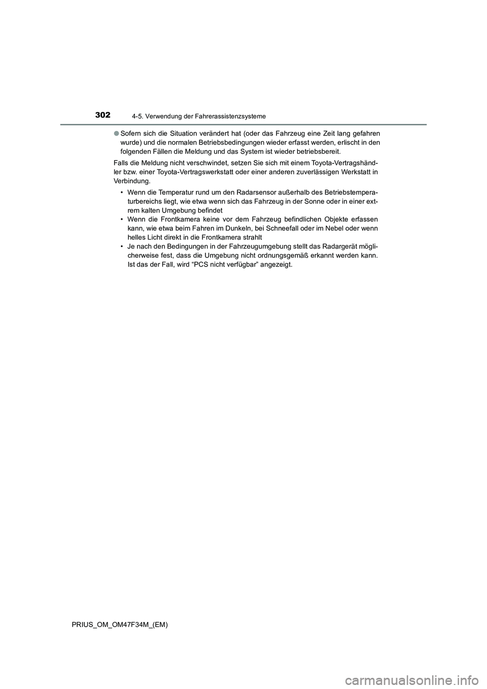 TOYOTA PRIUS 2023 Betriebsanleitungen (in German) 3024-5. Verwendung der Fahrerassistenzsysteme
PRIUS_OM_OM47F34M_(EM)●Sofern sich die Situation verändert hat (oder das Fahrzeug eine Zeit lang gefahren
wurde) und die normalen Betriebsbedingungen w TOYOTA PRIUS 2023 Betriebsanleitungen (in German) 3024-5. Verwendung der Fahrerassistenzsysteme
PRIUS_OM_OM47F34M_(EM)●Sofern sich die Situation verändert hat (oder das Fahrzeug eine Zeit lang gefahren
wurde) und die normalen Betriebsbedingungen w