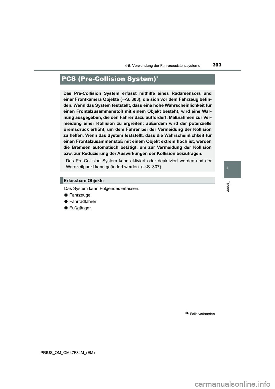 TOYOTA PRIUS 2023 Betriebsanleitungen (in German) 303
4
4-5. Verwendung der Fahrerassistenzsysteme
Fahren
PRIUS_OM_OM47F34M_(EM)
PCS (Pre-Collision System)
Das System kann Folgendes erfassen:
●Fahrzeuge
●Fahrradfahrer
●Fußgänger
: Fa TOYOTA PRIUS 2023 Betriebsanleitungen (in German) 303
4
4-5. Verwendung der Fahrerassistenzsysteme
Fahren
PRIUS_OM_OM47F34M_(EM)
PCS (Pre-Collision System)
Das System kann Folgendes erfassen:
●Fahrzeuge
●Fahrradfahrer
●Fußgänger
: Fa