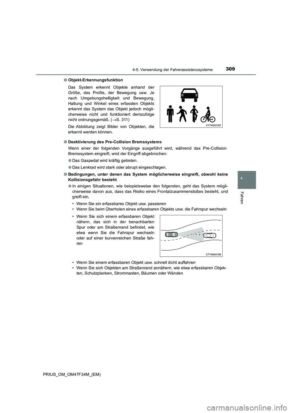 TOYOTA PRIUS 2023 Betriebsanleitungen (in German) 3094-5. Verwendung der Fahrerassistenzsysteme
4
Fahren
PRIUS_OM_OM47F34M_(EM)■Objekt-Erkennungsfunktion
■Deaktivierung des Pre-Collision Bremssystems
Wenn einer der folgenden Vorgänge ausgeführt TOYOTA PRIUS 2023 Betriebsanleitungen (in German) 3094-5. Verwendung der Fahrerassistenzsysteme
4
Fahren
PRIUS_OM_OM47F34M_(EM)■Objekt-Erkennungsfunktion
■Deaktivierung des Pre-Collision Bremssystems
Wenn einer der folgenden Vorgänge ausgeführt