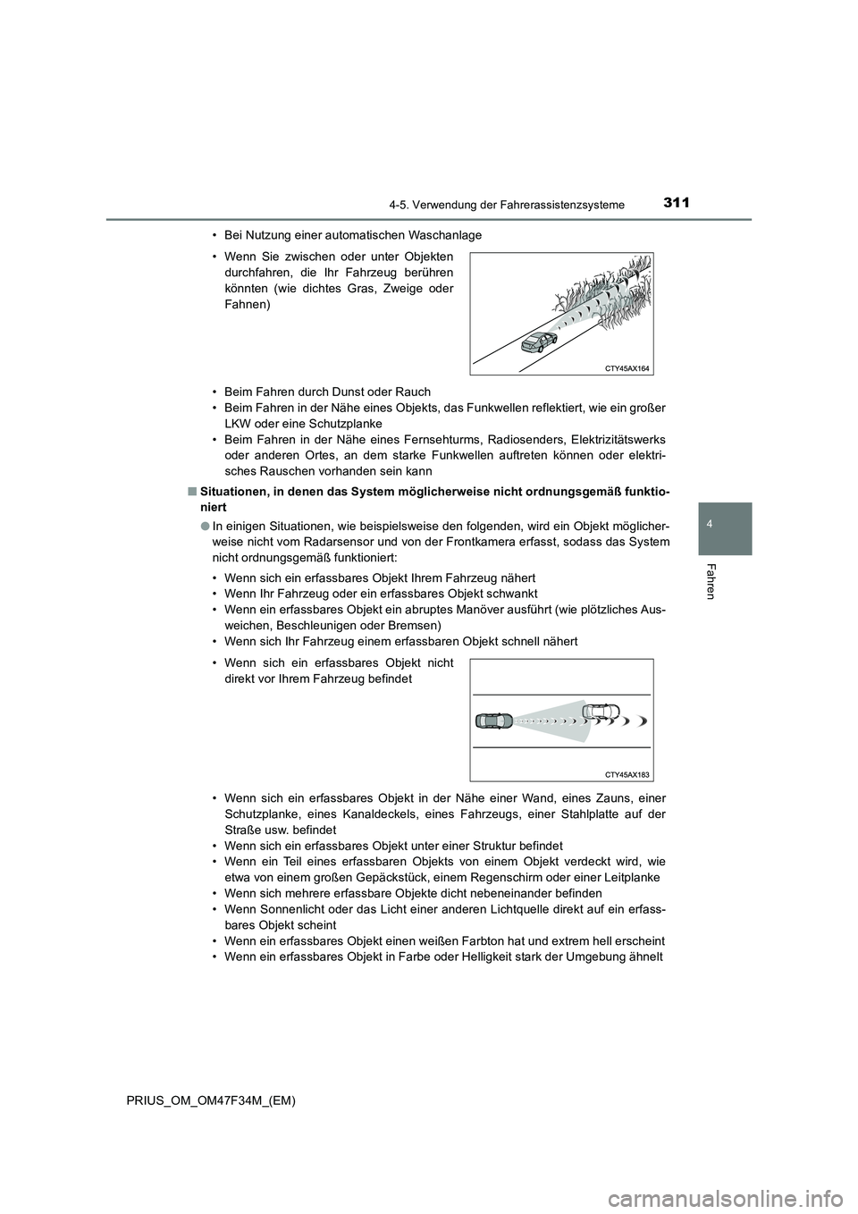 TOYOTA PRIUS 2023 Betriebsanleitungen (in German) 3114-5. Verwendung der Fahrerassistenzsysteme
4
Fahren
PRIUS_OM_OM47F34M_(EM)• Bei Nutzung einer automatischen Waschanlage
• Beim Fahren durch Dunst oder Rauch
• Beim Fahren in der Nähe eines O TOYOTA PRIUS 2023 Betriebsanleitungen (in German) 3114-5. Verwendung der Fahrerassistenzsysteme
4
Fahren
PRIUS_OM_OM47F34M_(EM)• Bei Nutzung einer automatischen Waschanlage
• Beim Fahren durch Dunst oder Rauch
• Beim Fahren in der Nähe eines O