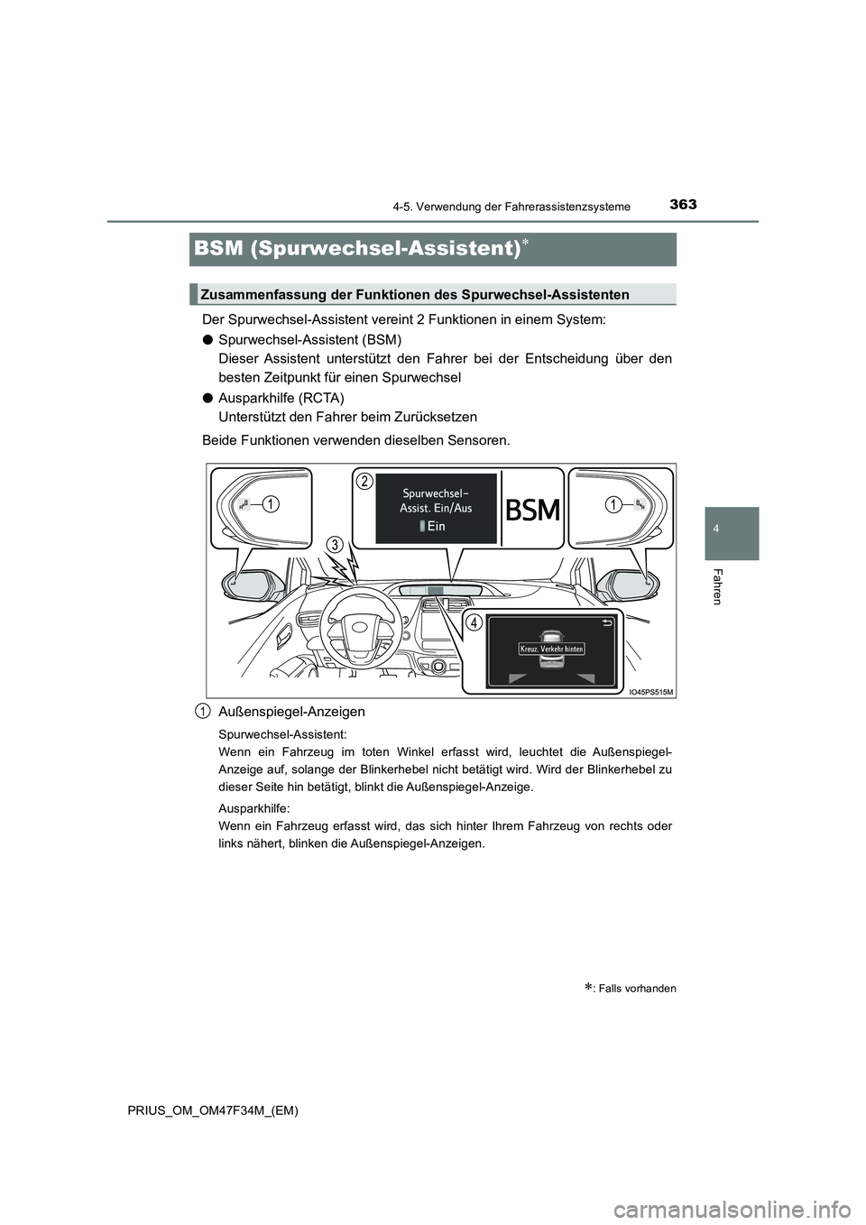 TOYOTA PRIUS 2023  Betriebsanleitungen (in German) 363
4
4-5. Verwendung der Fahrerassistenzsysteme
Fahren
PRIUS_OM_OM47F34M_(EM)
BSM (Spurwechsel-Assistent)
Der Spurwechsel-Assistent vereint 2 Funktionen in einem System:
●Spurwechsel-Assistent (