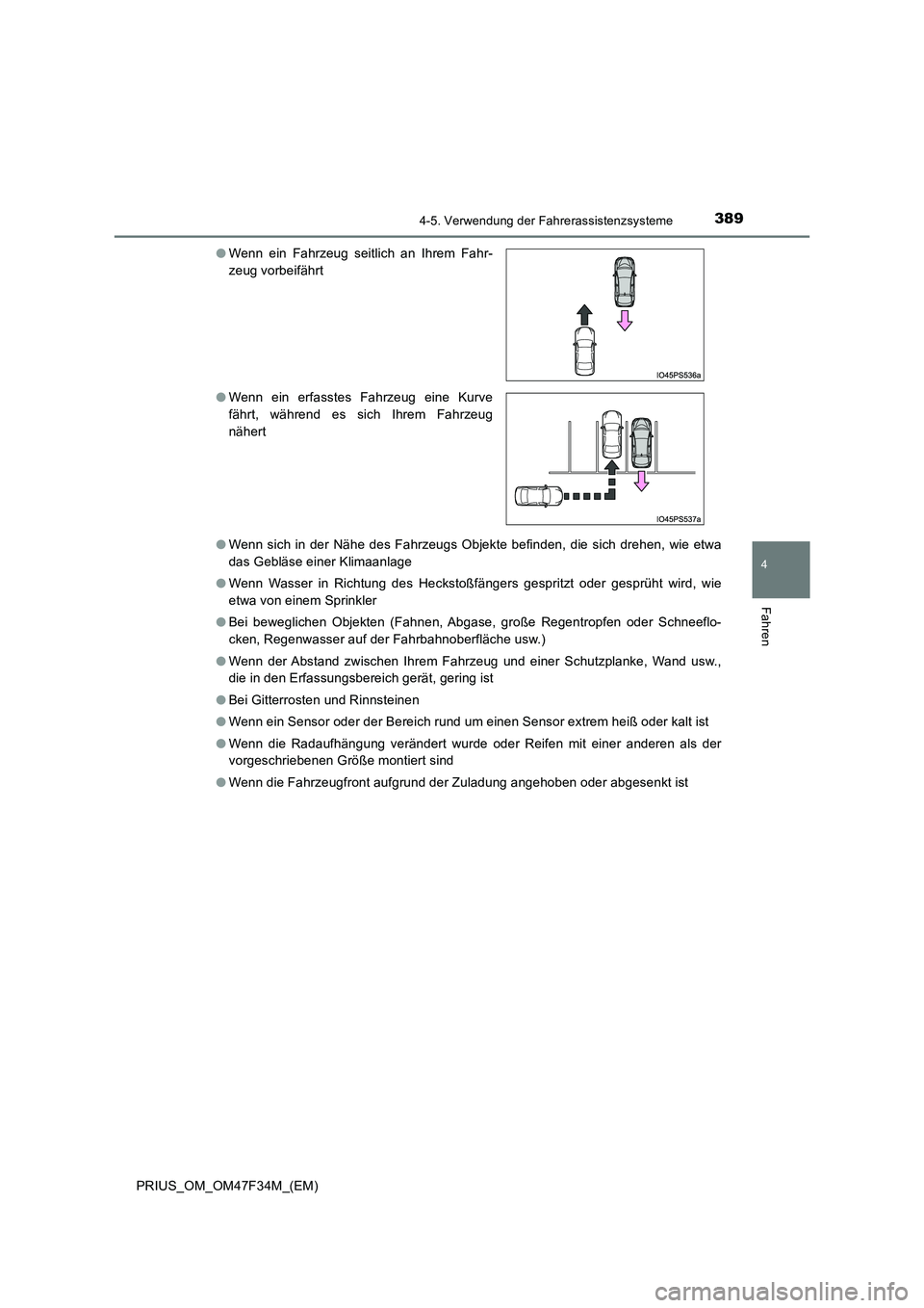 TOYOTA PRIUS 2023 Betriebsanleitungen (in German) 3894-5. Verwendung der Fahrerassistenzsysteme
4
Fahren
PRIUS_OM_OM47F34M_(EM)
● Wenn sich in der Nähe des Fahrzeugs Objekte befinden, die sich drehen, wie etwa
das Gebläse einer Klimaanlage
● TOYOTA PRIUS 2023 Betriebsanleitungen (in German) 3894-5. Verwendung der Fahrerassistenzsysteme
4
Fahren
PRIUS_OM_OM47F34M_(EM)
● Wenn sich in der Nähe des Fahrzeugs Objekte befinden, die sich drehen, wie etwa
das Gebläse einer Klimaanlage
●