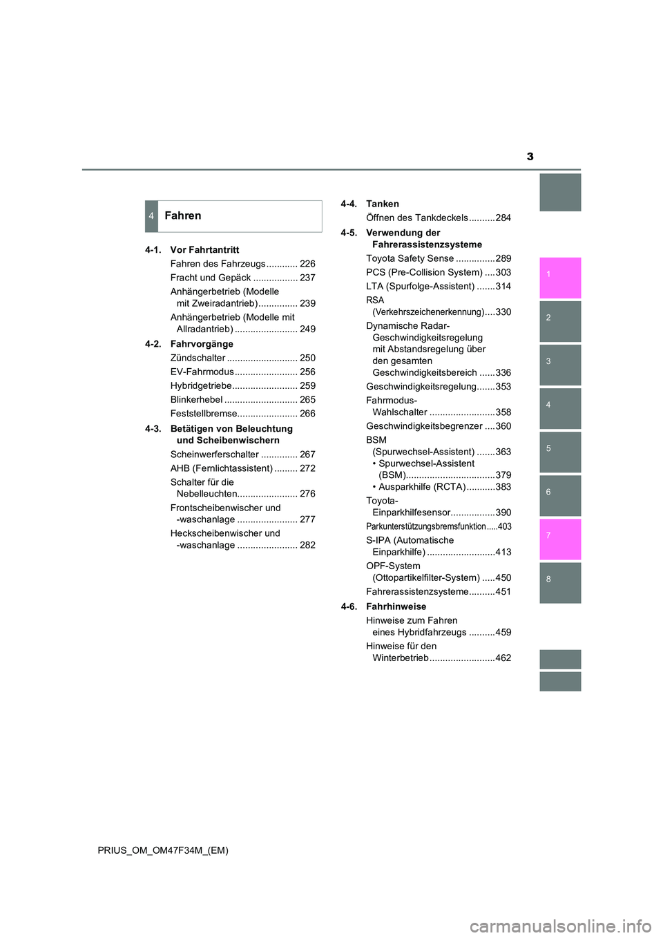 TOYOTA PRIUS 2023  Betriebsanleitungen (in German) 3
1 
8 
7
6
5
4
3
2
PRIUS_OM_OM47F34M_(EM) 
4-1. Vor Fahrtantritt 
Fahren des Fahrzeugs ............ 226 
Fracht und Gepäck ................. 237
Anhängerbetrieb (Modelle  
mit Zweiradantrieb) .....