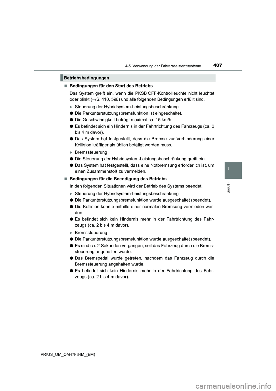 TOYOTA PRIUS 2023 Betriebsanleitungen (in German) 4074-5. Verwendung der Fahrerassistenzsysteme
4
Fahren
PRIUS_OM_OM47F34M_(EM)■
Bedingungen für den Start des Betriebs
Das System greift ein, wenn die PKSB OFF-Kontrollleuchte nicht leuchtet
oder bl TOYOTA PRIUS 2023 Betriebsanleitungen (in German) 4074-5. Verwendung der Fahrerassistenzsysteme
4
Fahren
PRIUS_OM_OM47F34M_(EM)■
Bedingungen für den Start des Betriebs
Das System greift ein, wenn die PKSB OFF-Kontrollleuchte nicht leuchtet
oder bl
