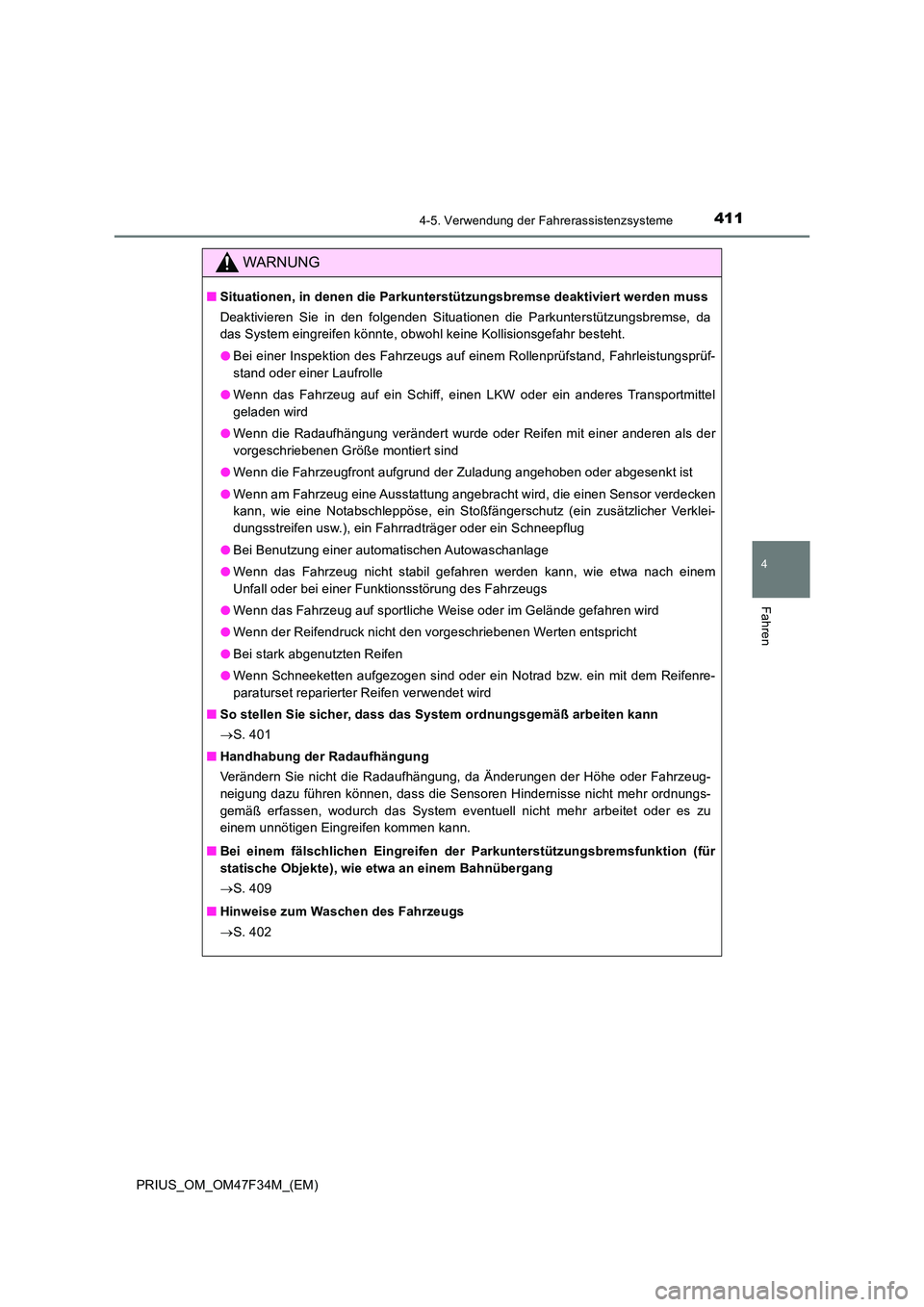 TOYOTA PRIUS 2023  Betriebsanleitungen (in German) 4114-5. Verwendung der Fahrerassistenzsysteme
4
Fahren
PRIUS_OM_OM47F34M_(EM)
WARNUNG
■Situationen, in denen die Parkunterstützungsbremse deaktiviert werden muss 
Deaktivieren Sie in den folgenden 