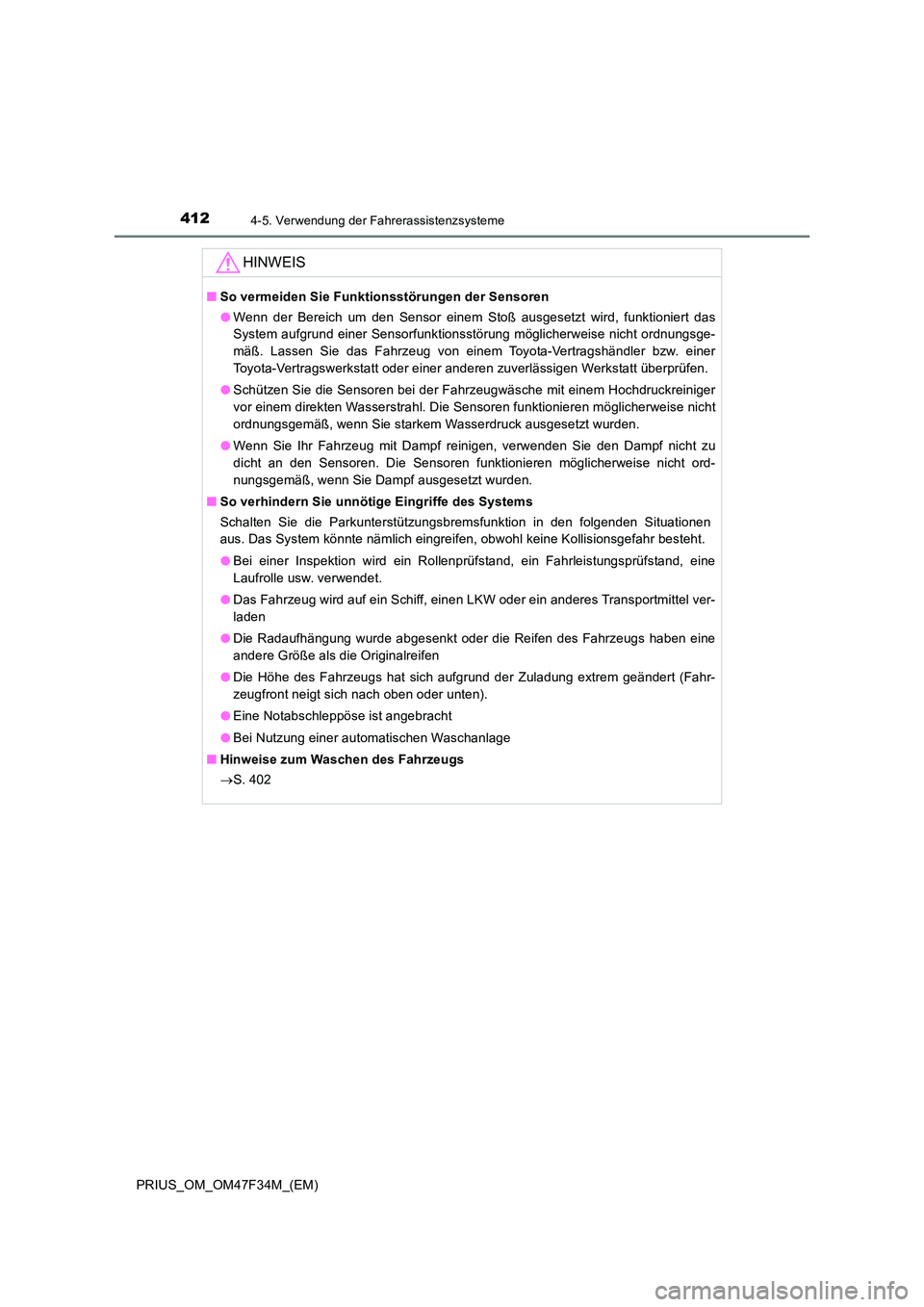 TOYOTA PRIUS 2023  Betriebsanleitungen (in German) 4124-5. Verwendung der Fahrerassistenzsysteme
PRIUS_OM_OM47F34M_(EM)
HINWEIS
■So vermeiden Sie Funktionsstörungen der Sensoren 
● Wenn der Bereich um den Sensor einem Stoß ausgesetzt wird, funkt