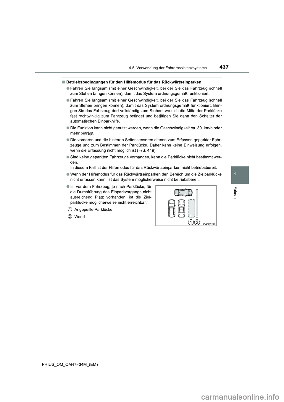 TOYOTA PRIUS 2023  Betriebsanleitungen (in German) 4374-5. Verwendung der Fahrerassistenzsysteme
4
Fahren
PRIUS_OM_OM47F34M_(EM)
■Betriebsbedingungen für den Hilfemodus für das Rückwärtseinparken 
● Fahren Sie langsam (mit einer Geschwindigkei