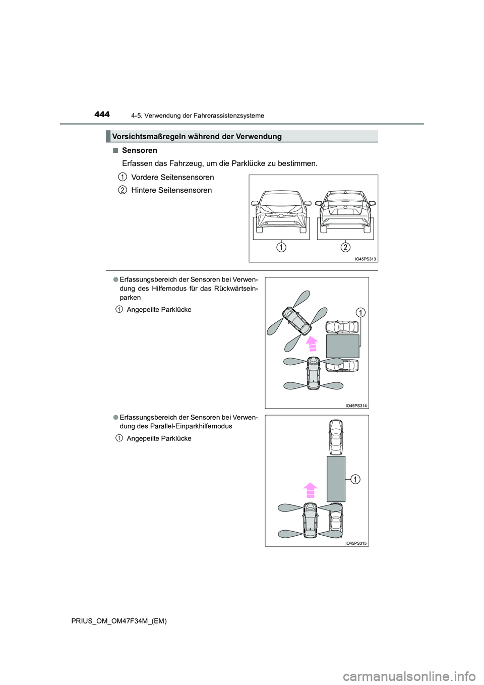 TOYOTA PRIUS 2023 Betriebsanleitungen (in German) 4444-5. Verwendung der Fahrerassistenzsysteme
PRIUS_OM_OM47F34M_(EM)
■Sensoren
Erfassen das Fahrzeug, um die Parklücke zu bestimmen.
Vordere Seitensensoren
Hintere Seitensensoren
Vorsichtsmaß TOYOTA PRIUS 2023 Betriebsanleitungen (in German) 4444-5. Verwendung der Fahrerassistenzsysteme
PRIUS_OM_OM47F34M_(EM)
■Sensoren
Erfassen das Fahrzeug, um die Parklücke zu bestimmen.
Vordere Seitensensoren
Hintere Seitensensoren
Vorsichtsmaß