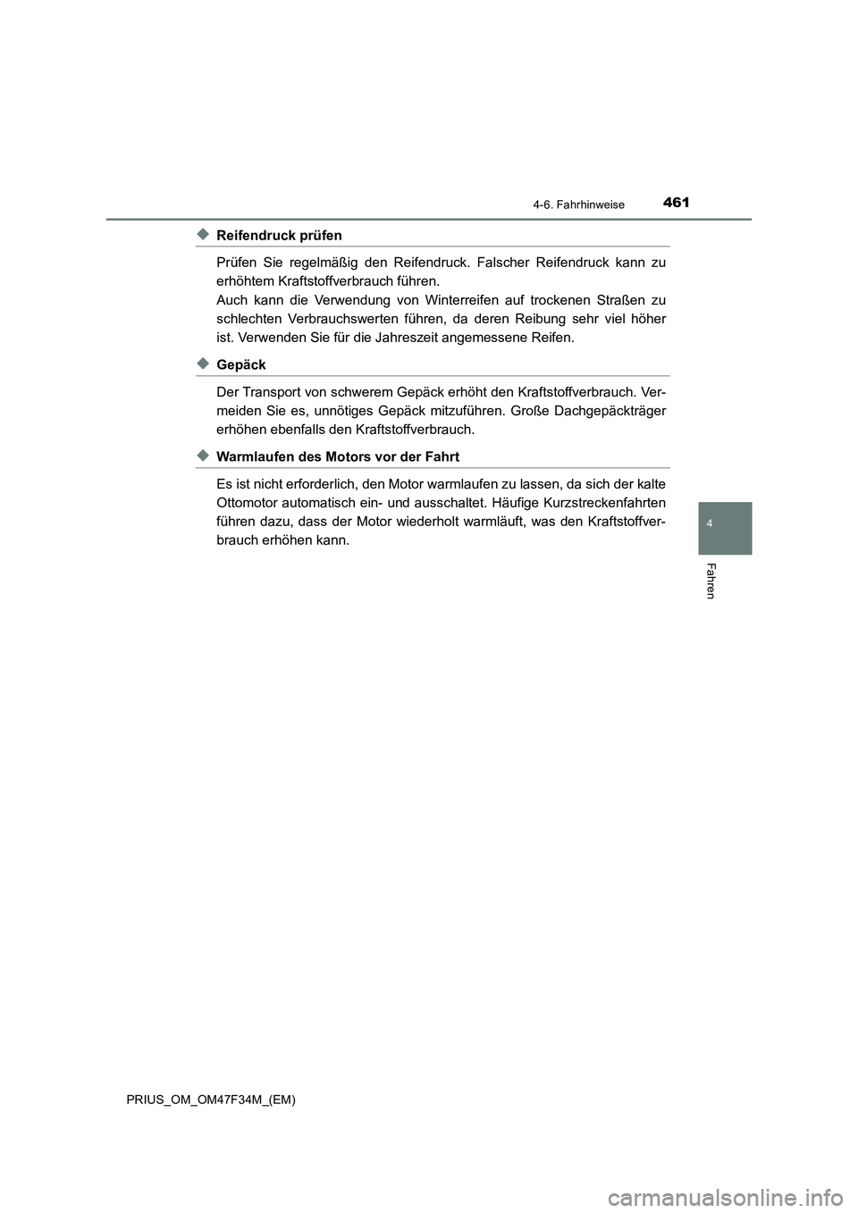 TOYOTA PRIUS 2023  Betriebsanleitungen (in German) 4614-6. Fahrhinweise
4
Fahren
PRIUS_OM_OM47F34M_(EM)
◆Reifendruck prüfen
Prüfen Sie regelmäßig den Reifendruck. Falscher Reifendruck kann zu
erhöhtem Kraftstoffverbrauch führen. 
Auch kann die