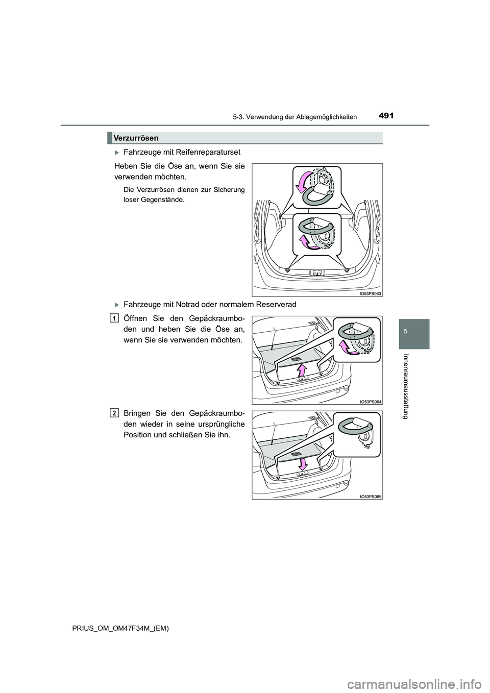 TOYOTA PRIUS 2023 Betriebsanleitungen (in German) 4915-3. Verwendung der Ablagemöglichkeiten
PRIUS_OM_OM47F34M_(EM)
5
Innenraumausstattung
Fahrzeuge mit Reifenreparaturset
Heben Sie die Öse an, wenn Sie sie
verwenden möchten.
Die Verzurrösen TOYOTA PRIUS 2023 Betriebsanleitungen (in German) 4915-3. Verwendung der Ablagemöglichkeiten
PRIUS_OM_OM47F34M_(EM)
5
Innenraumausstattung
Fahrzeuge mit Reifenreparaturset
Heben Sie die Öse an, wenn Sie sie
verwenden möchten.
Die Verzurrösen