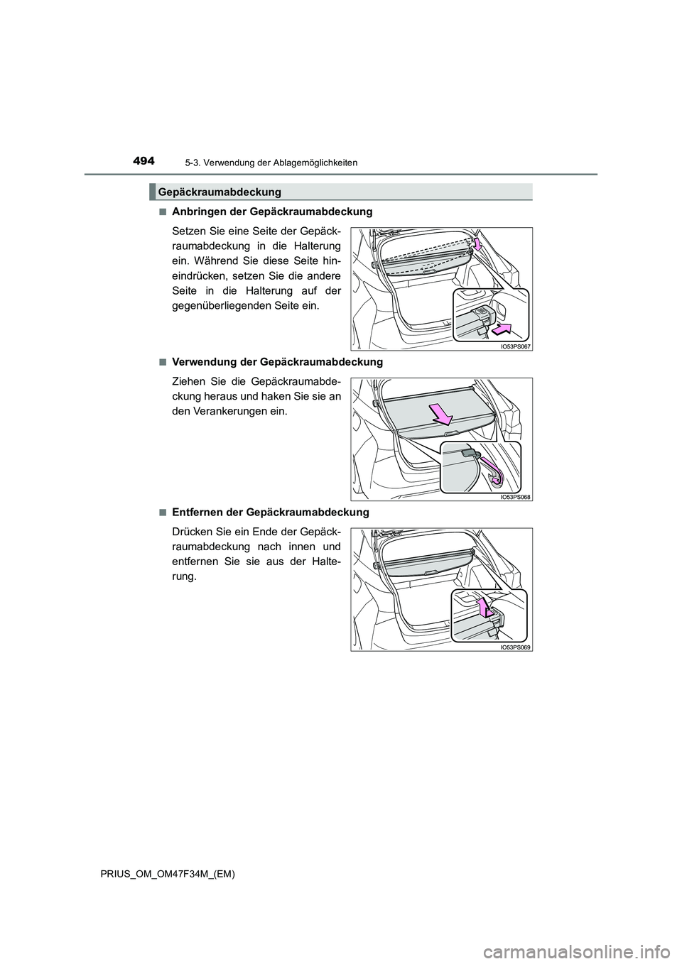 TOYOTA PRIUS 2023 Betriebsanleitungen (in German) 4945-3. Verwendung der Ablagemöglichkeiten
PRIUS_OM_OM47F34M_(EM)
■Anbringen der Gepäckraumabdeckung
Setzen Sie eine Seite der Gepäck-
raumabdeckung in die Halterung
ein. Während Sie diese Se TOYOTA PRIUS 2023 Betriebsanleitungen (in German) 4945-3. Verwendung der Ablagemöglichkeiten
PRIUS_OM_OM47F34M_(EM)
■Anbringen der Gepäckraumabdeckung
Setzen Sie eine Seite der Gepäck-
raumabdeckung in die Halterung
ein. Während Sie diese Se