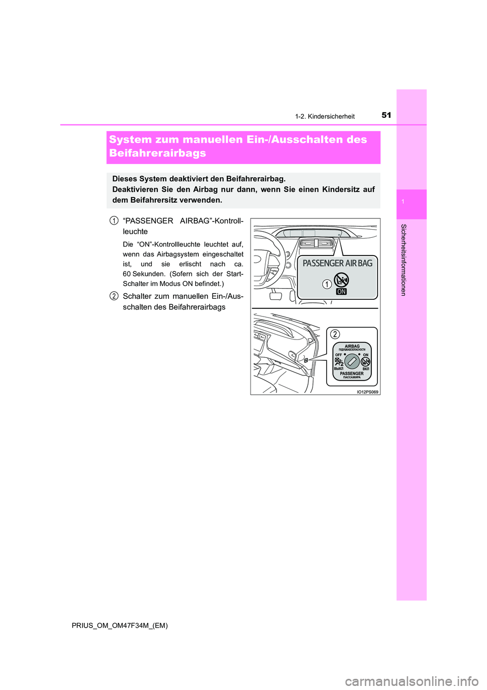 TOYOTA PRIUS 2023  Betriebsanleitungen (in German) 511-2. Kindersicherheit
1
PRIUS_OM_OM47F34M_(EM)
Sicherheitsinformationen
System zum manuellen Ein-/Ausschalten des  
Beifahrerairbags
“PASSENGER AIRBAG”-Kontroll- 
leuchte
Die “ON”-Kontrollle